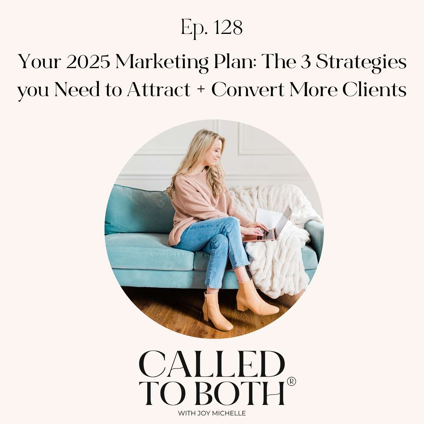 128: Your 2025 Marketing Plan: The 3 Strategies you Need to Attract + Convert More Clients
