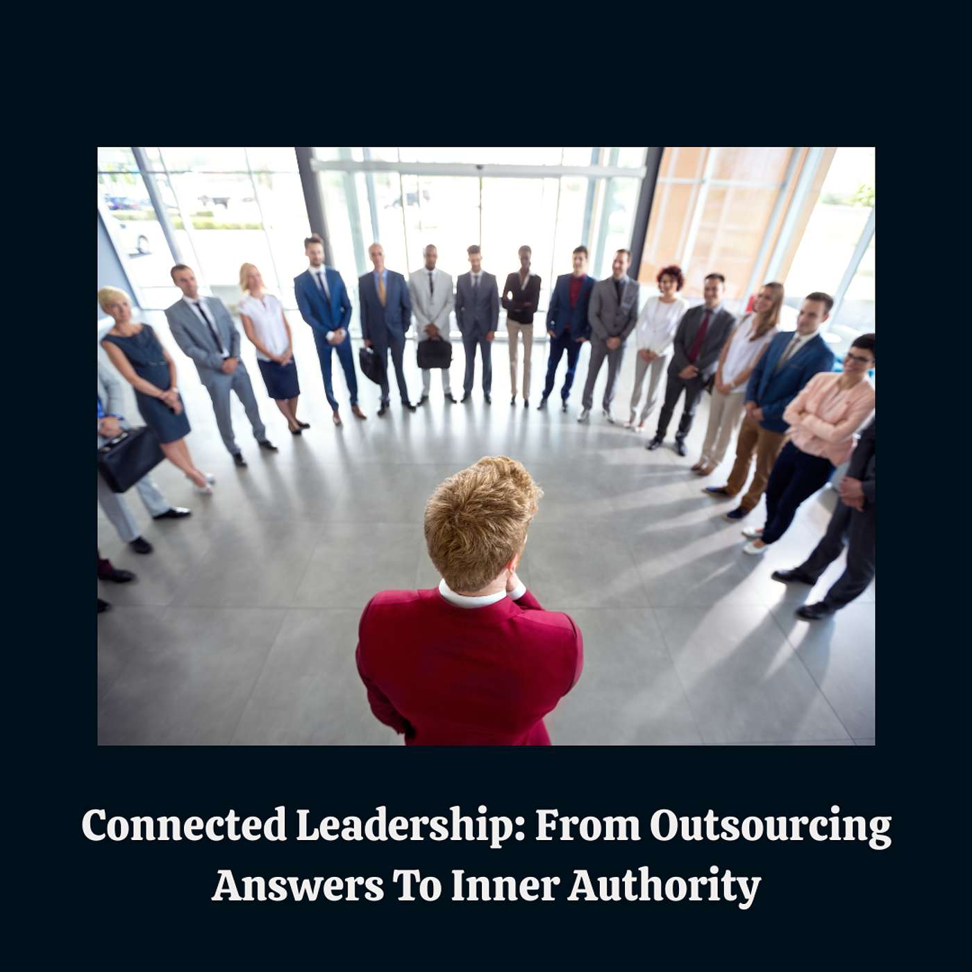 E179: The Quiet Crisis of Leadership (and the Return to Self-Trust) E179: The Quiet Crisis of Leadership (and the Return to Self-Trust)