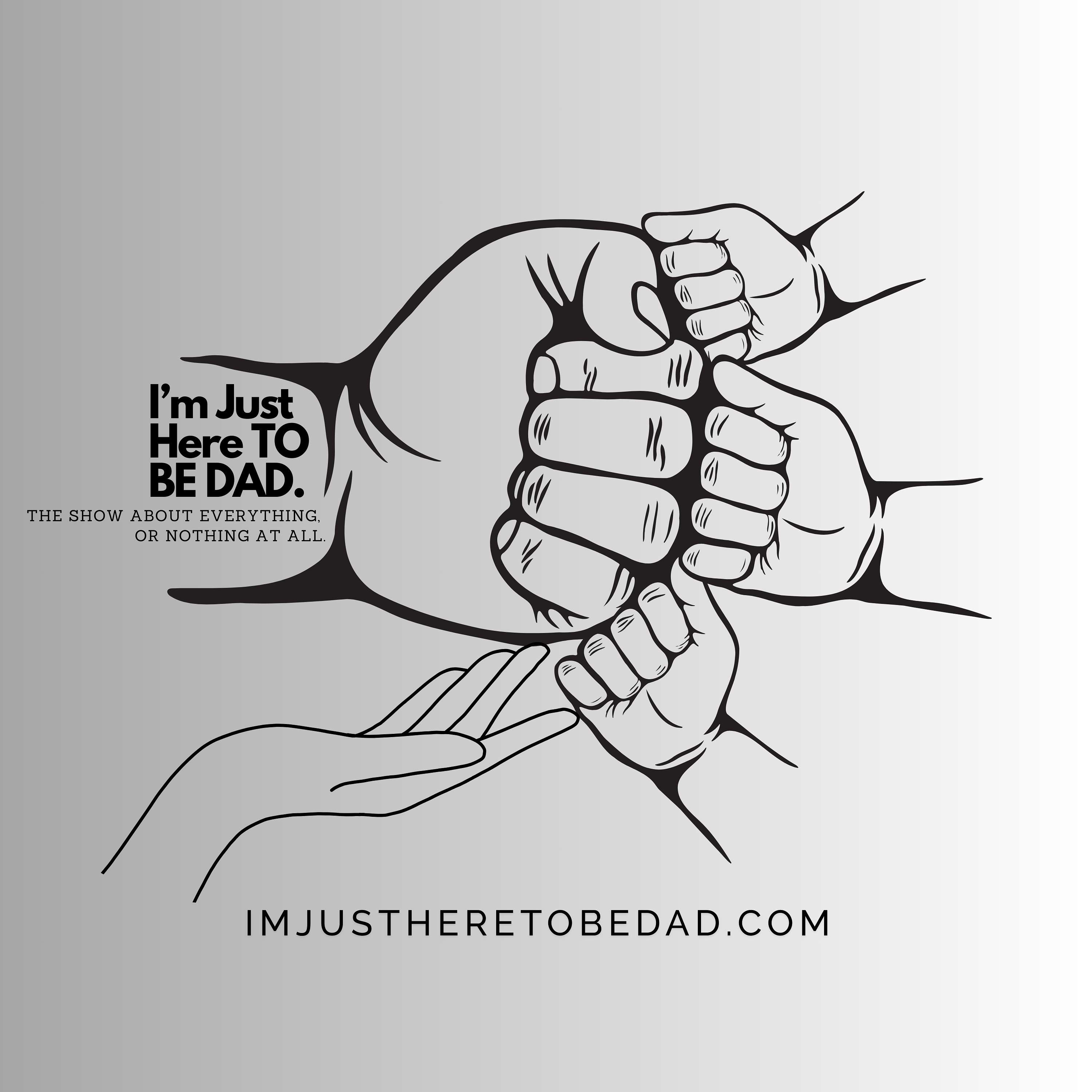 I'M JUST HERE TO BE DAD