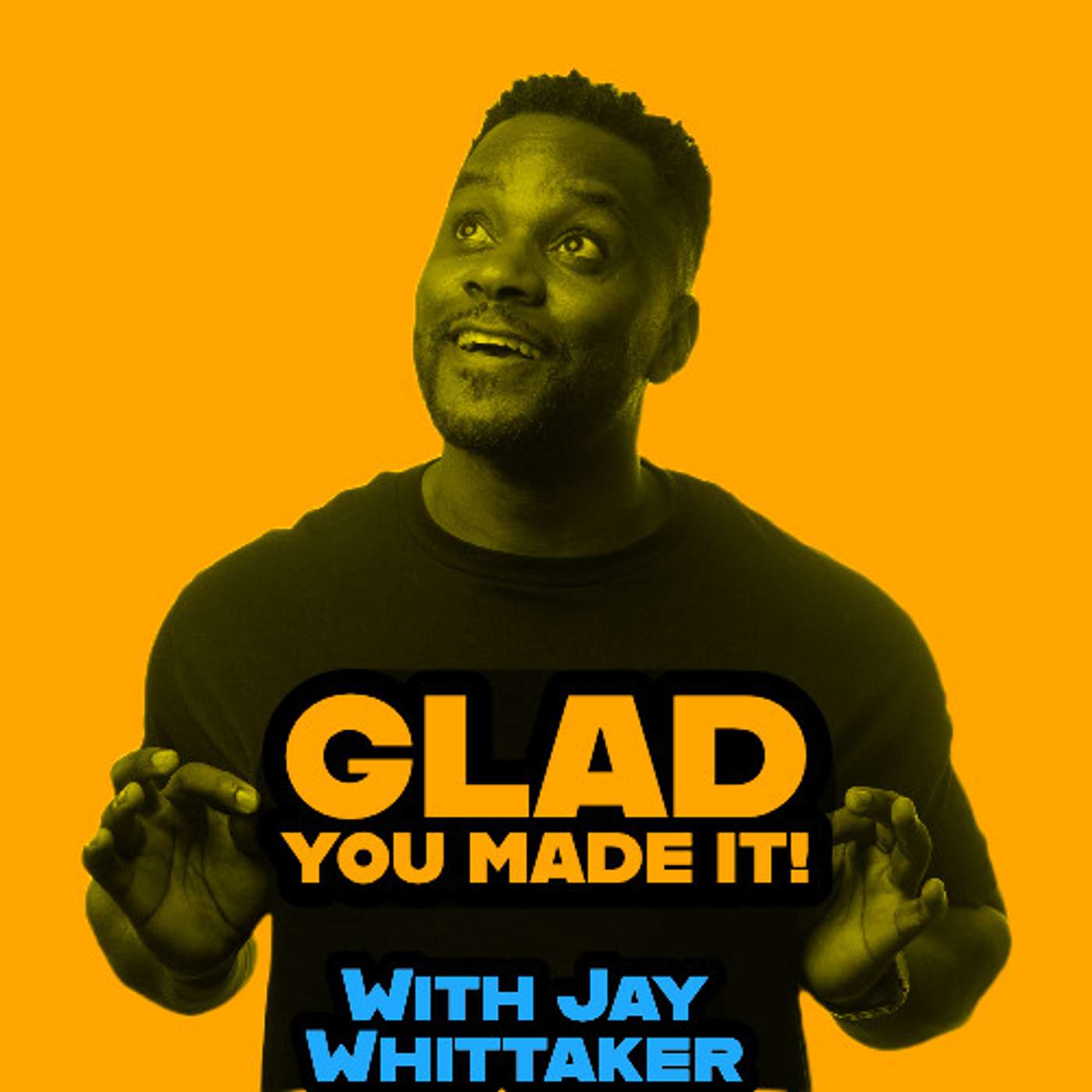 Glad You Made It! with Jay Whittaker