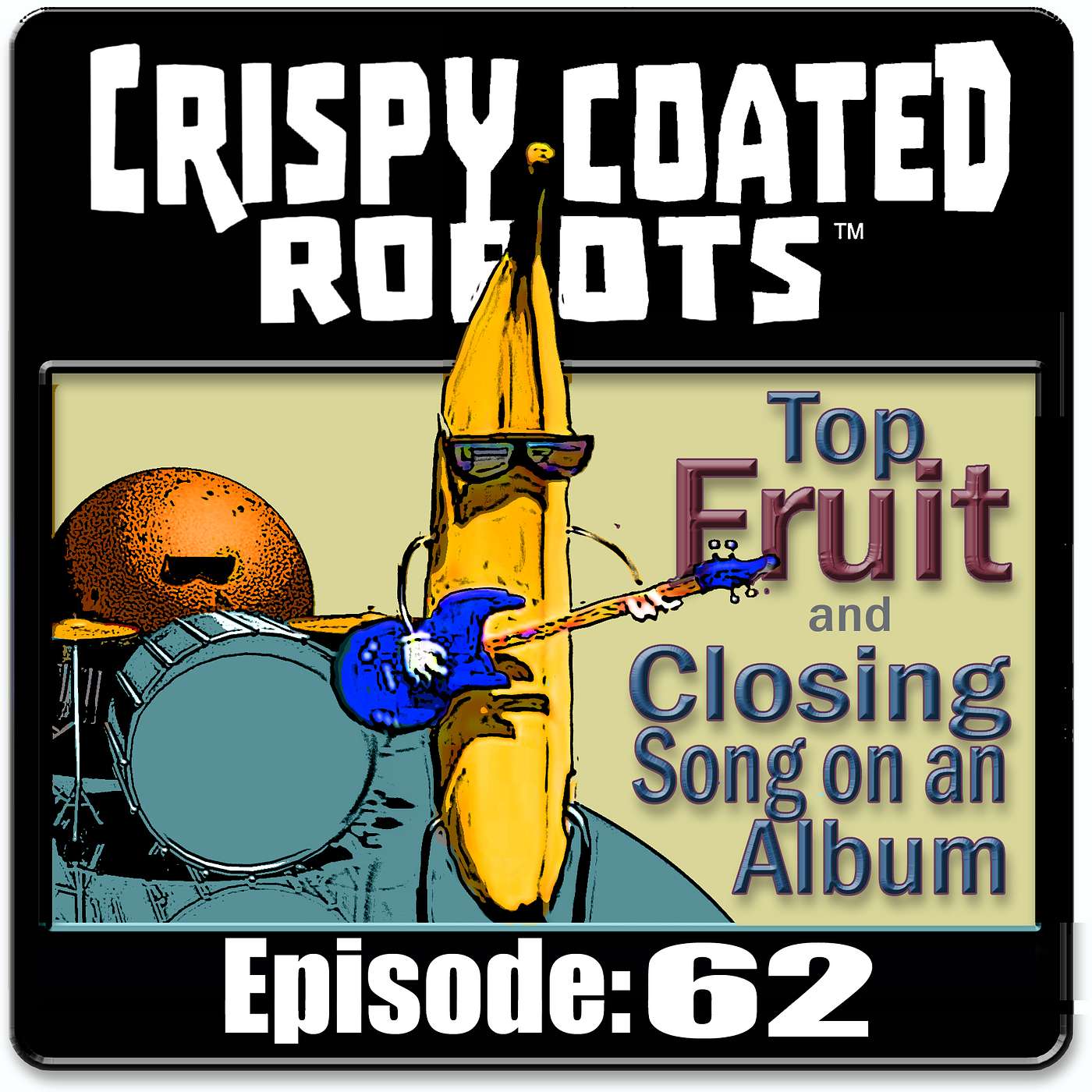 CRISPY COATED ROBOTS #62 - Best Album Closers and Top 5 Fruit episode artwork