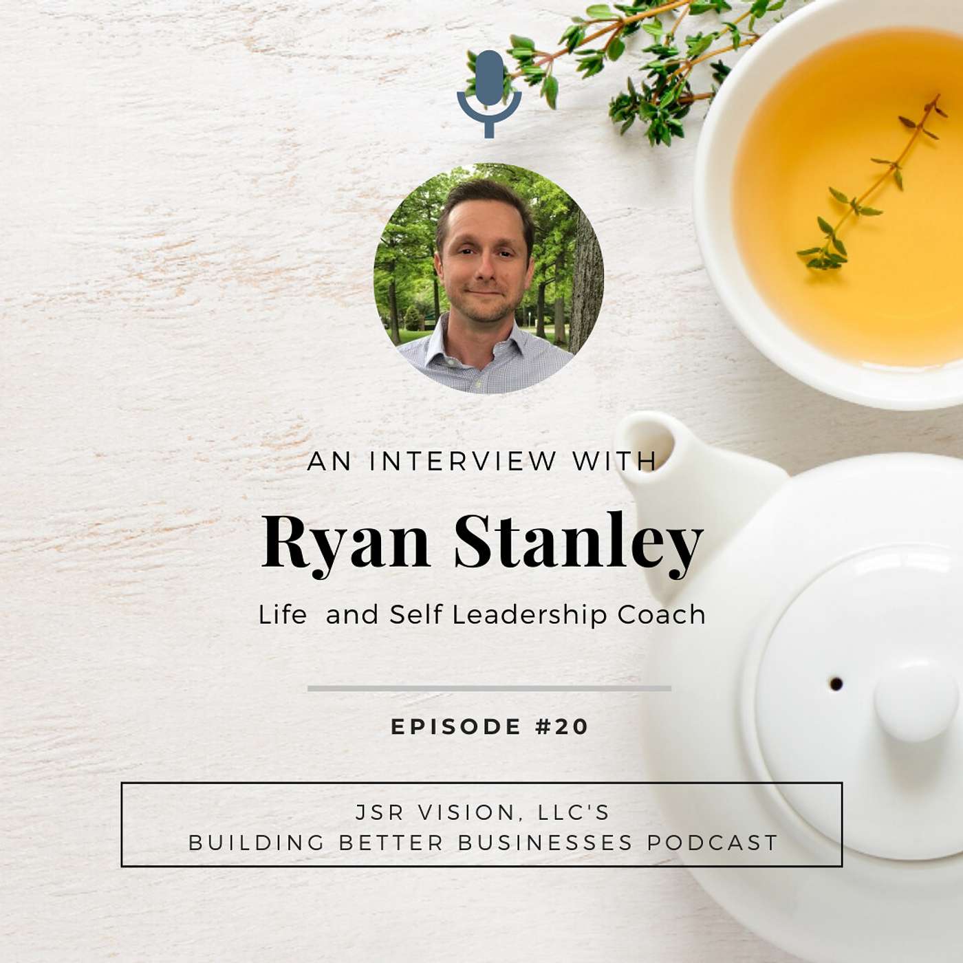 #20 An Interview with Ryan Stanley, Life and Self Leadership Coach