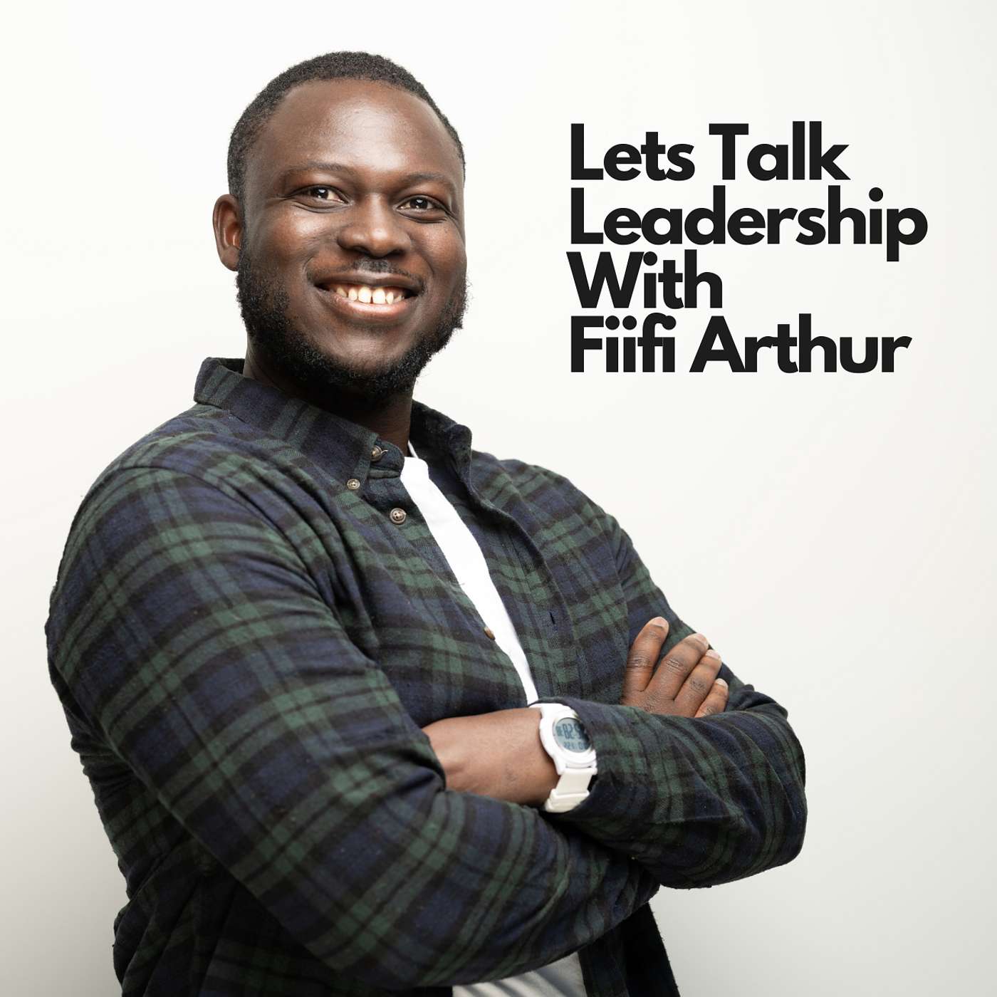 Lets Talk Leadership With Fiifi Arthur