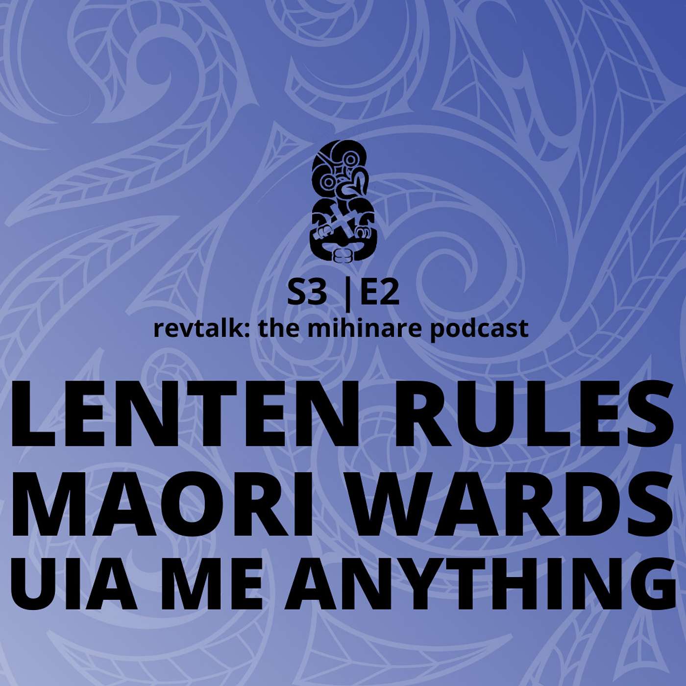 Te Wāhi Ngaro - Lenten Rules, Maori Wards, and Uia Me Anything | S3 E2