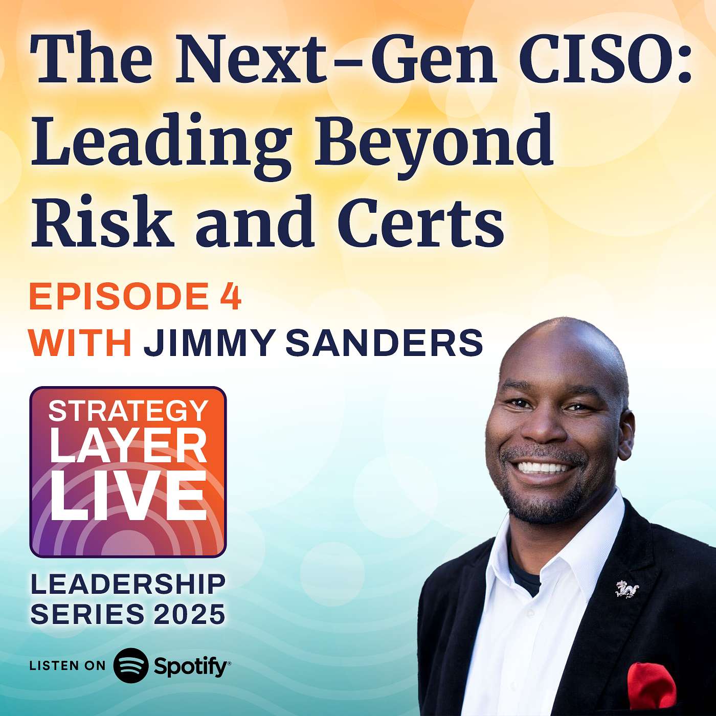 The Next-Gen CISO: Leading Beyond Risk and Certs with Jimmy Sanders
