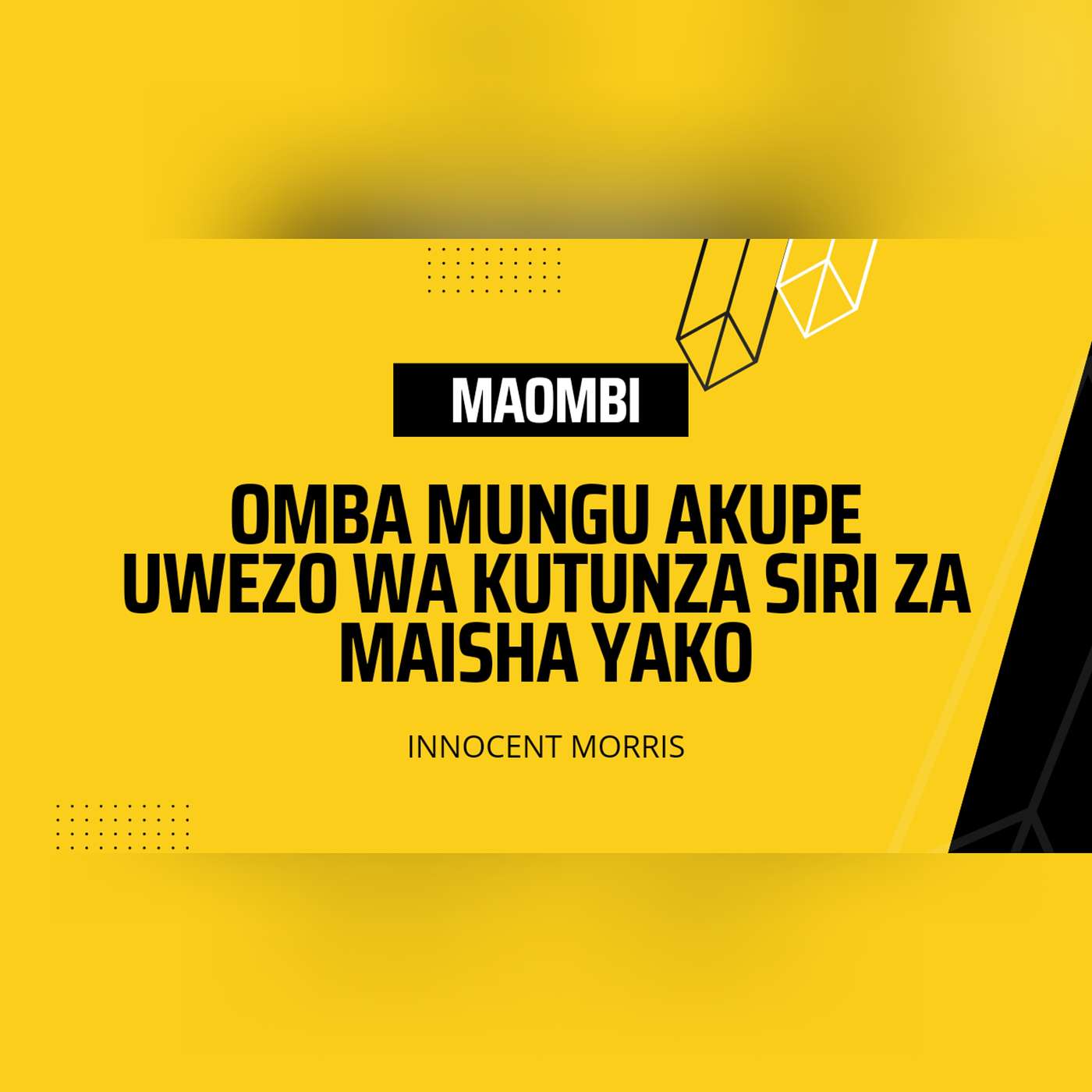 MAOMBI: OMBA MUNGU AKUPE UWEZO WA KUTUNZA SIRI ZA MAISHA YAKO by Innocent Morris episode artwork