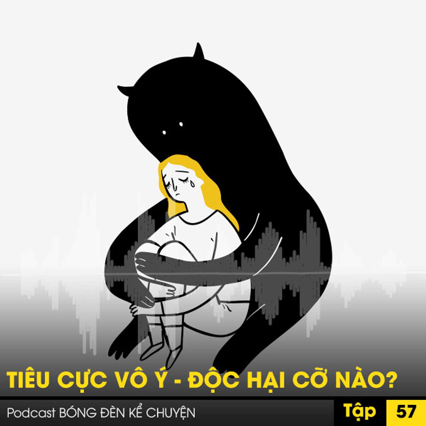 Podcast #57 - TIÊU CỰC VÔ Ý - ĐỘC HẠI CỠ NÀO? episode artwork