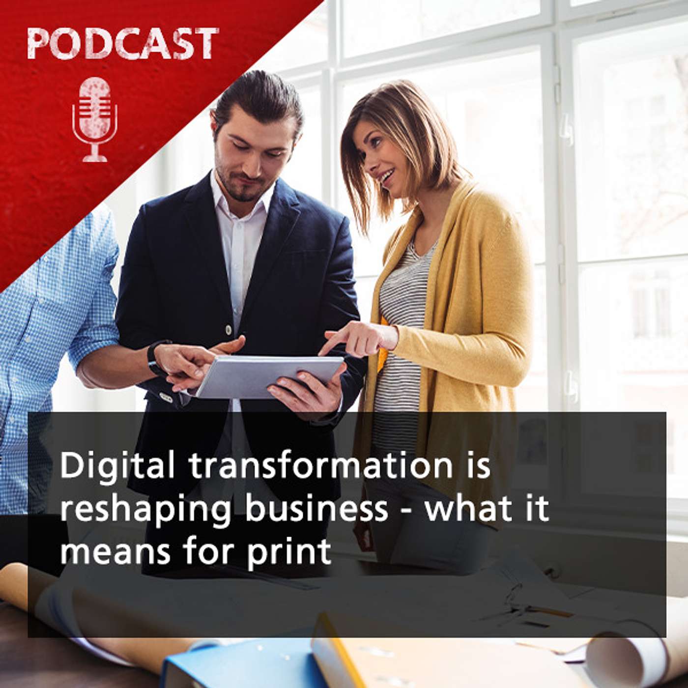 Digital transformation is reshaping business - what it means for print Digital transformation is reshaping business - what it means for print