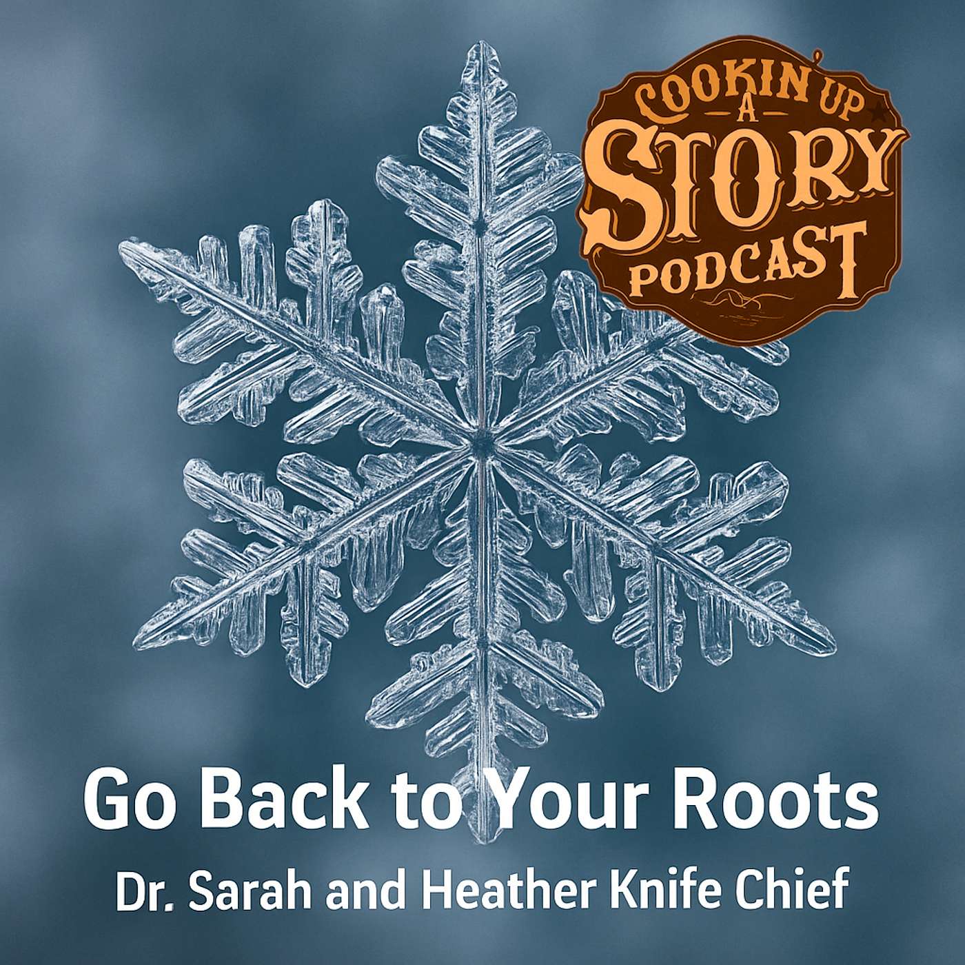 COOKIN' UP A STORY: Go Back to Your Roots - Dr. Sarah and Heather Knife Chief episode artwork