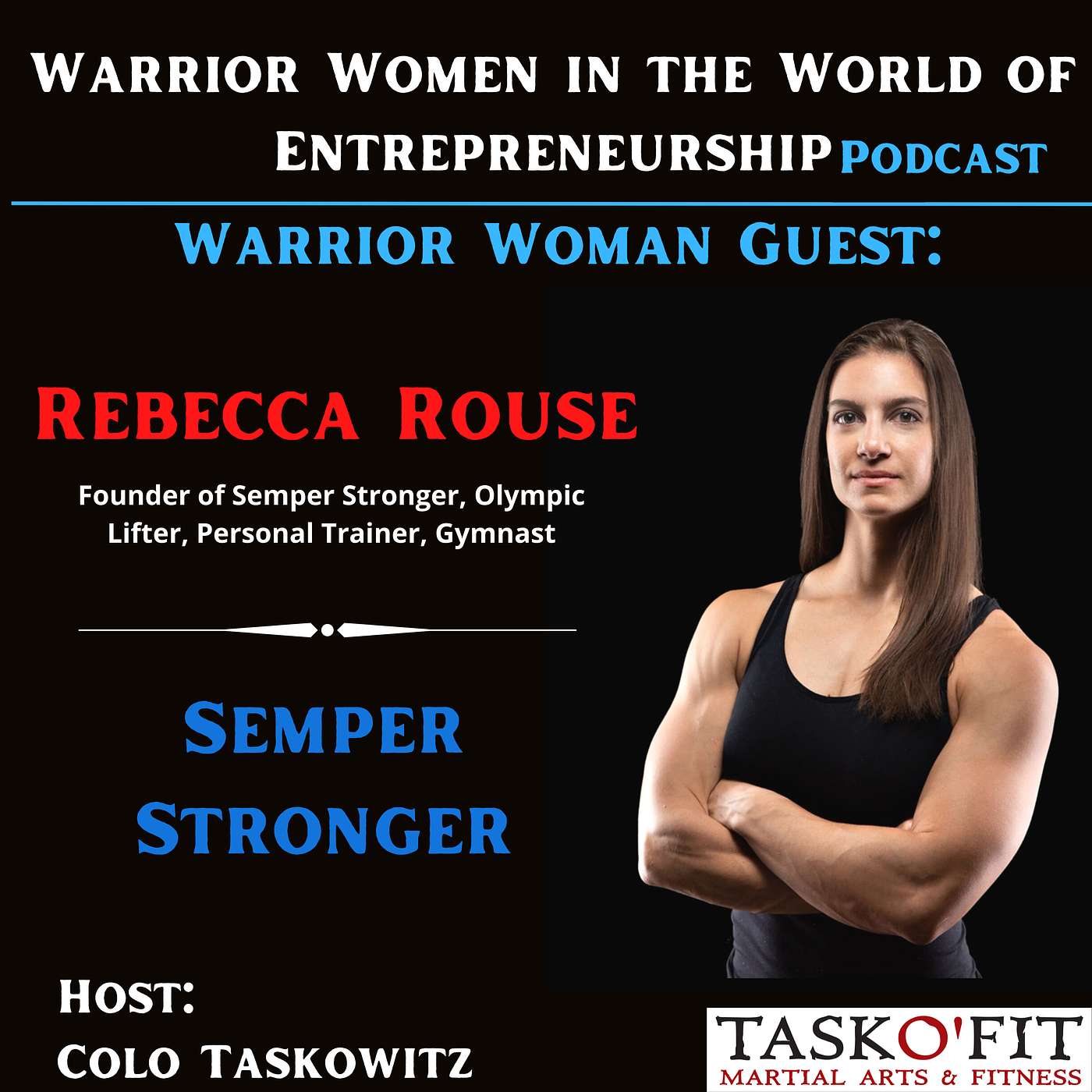 Warrior Woman Guest- Rebecca Rouse [Founder- Semper Stronger, Olympic Lifter, Personal Trainer, Gymnast]