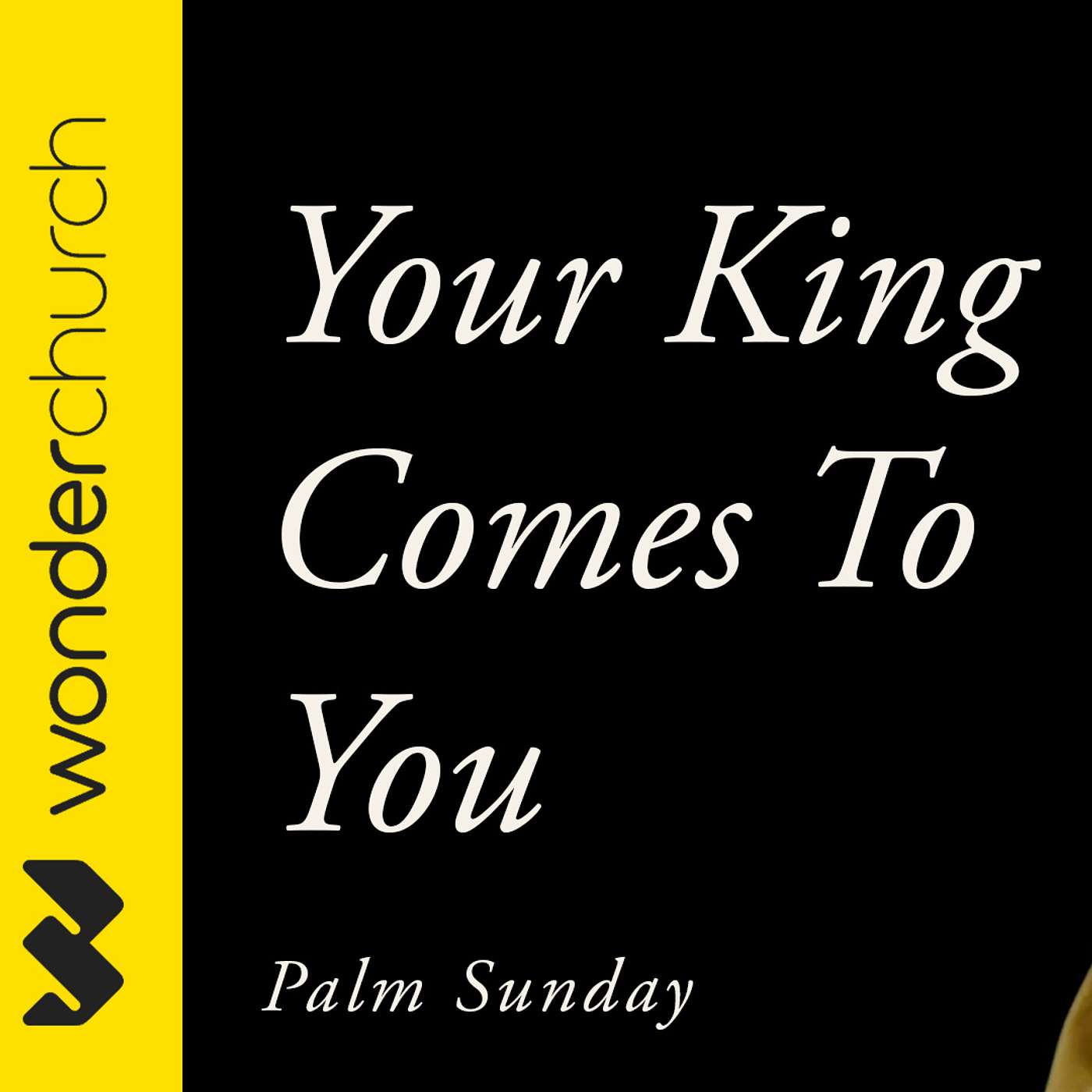 Your King Comes to You | Palm Sunday @ Wonder