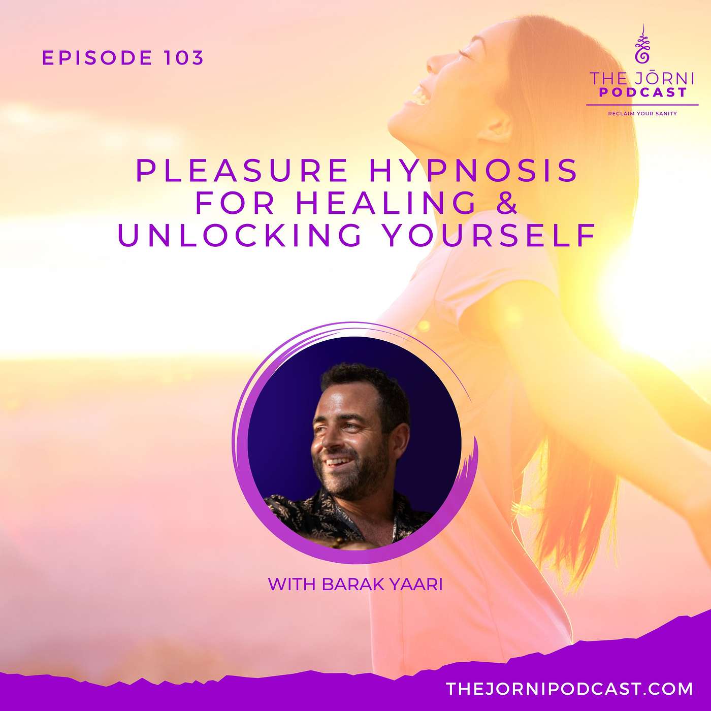 Episode 103 - Pleasure Hypnosis for Healing and Unlocking Yourself with Barak Yaari
