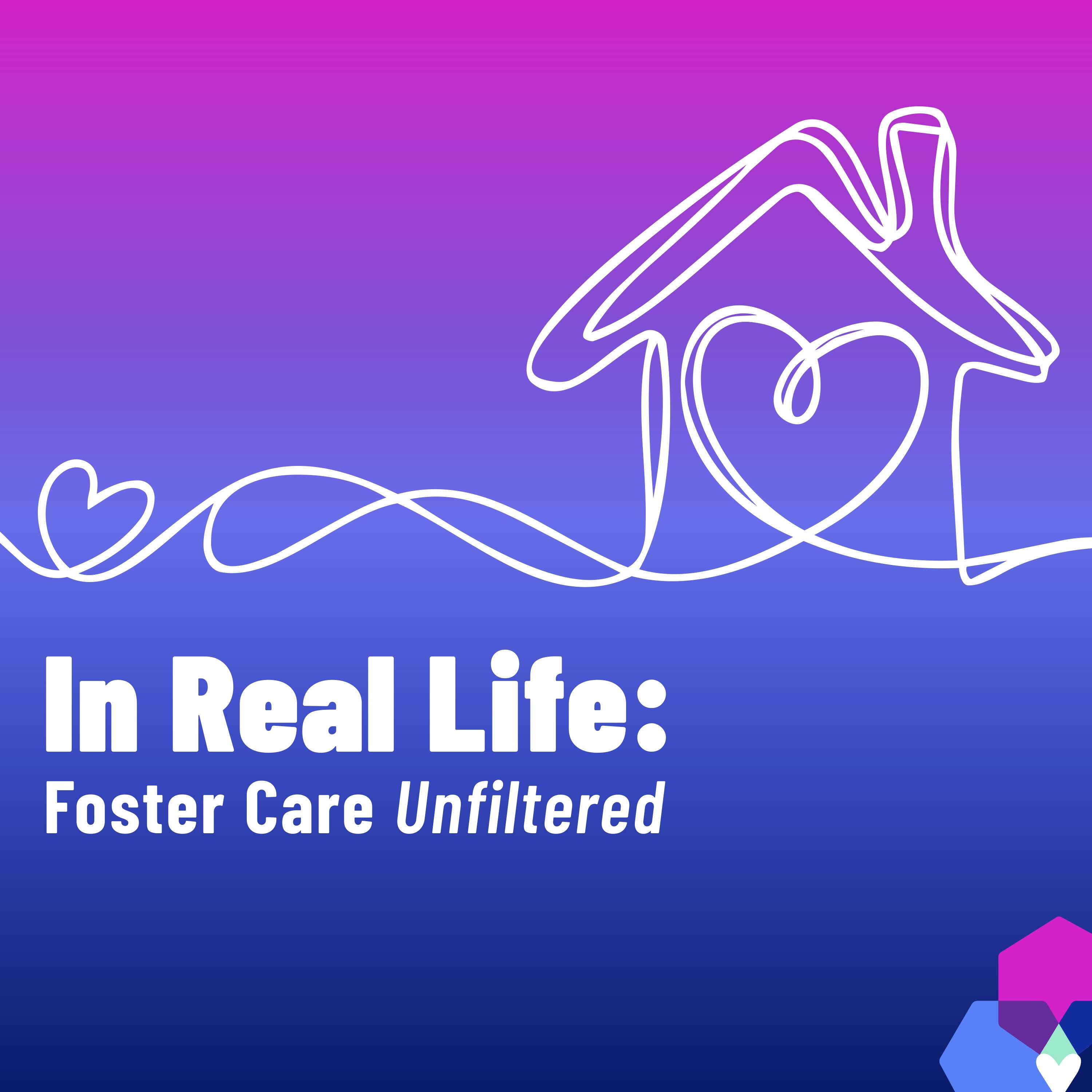 In Real Life: Foster Care Unfiltered