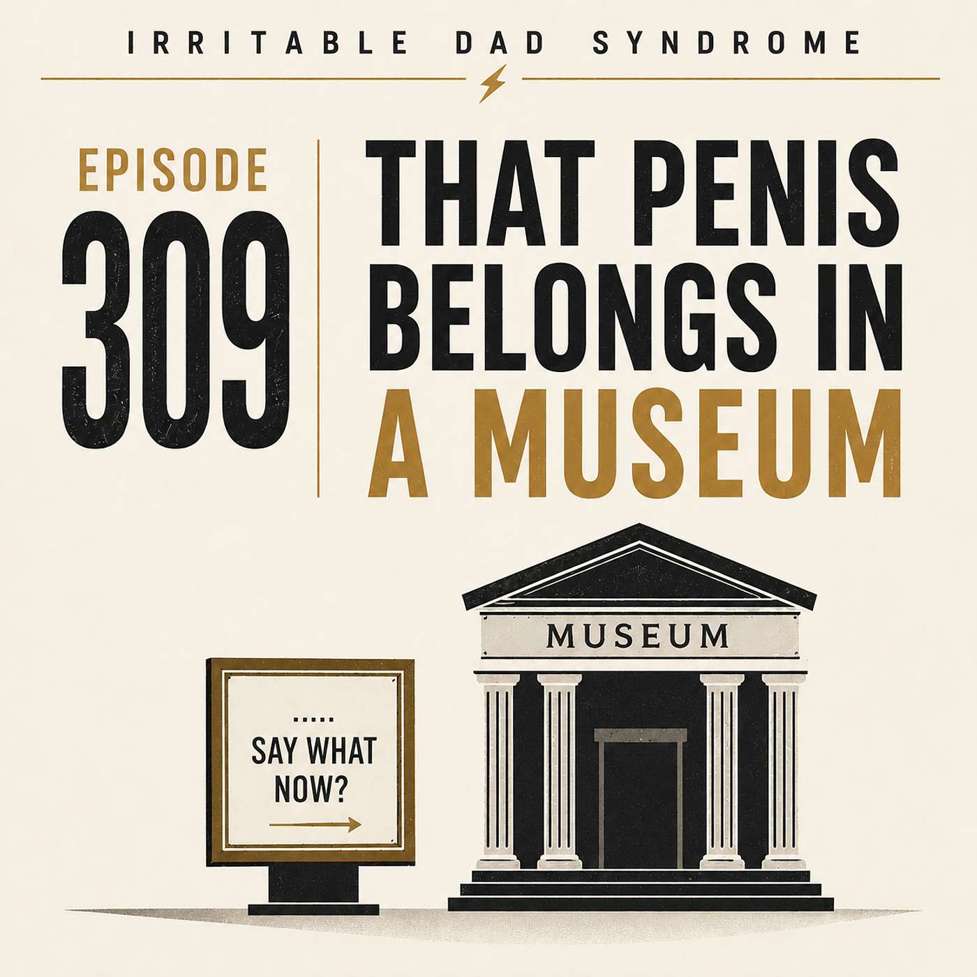 IDS #309 - That Penis Belongs in a Museum! IDS #309 - That Penis Belongs in a Museum!