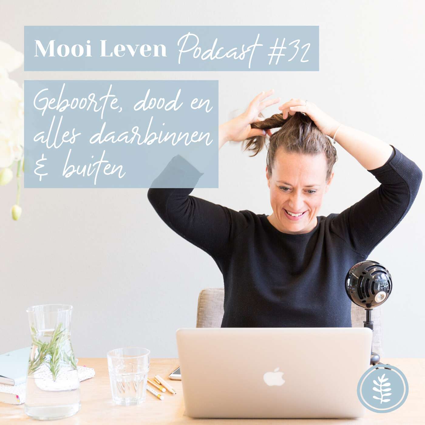 Mooi Leven Podcast #32 | Geboorte, dood en alles daarbinnen en buiten