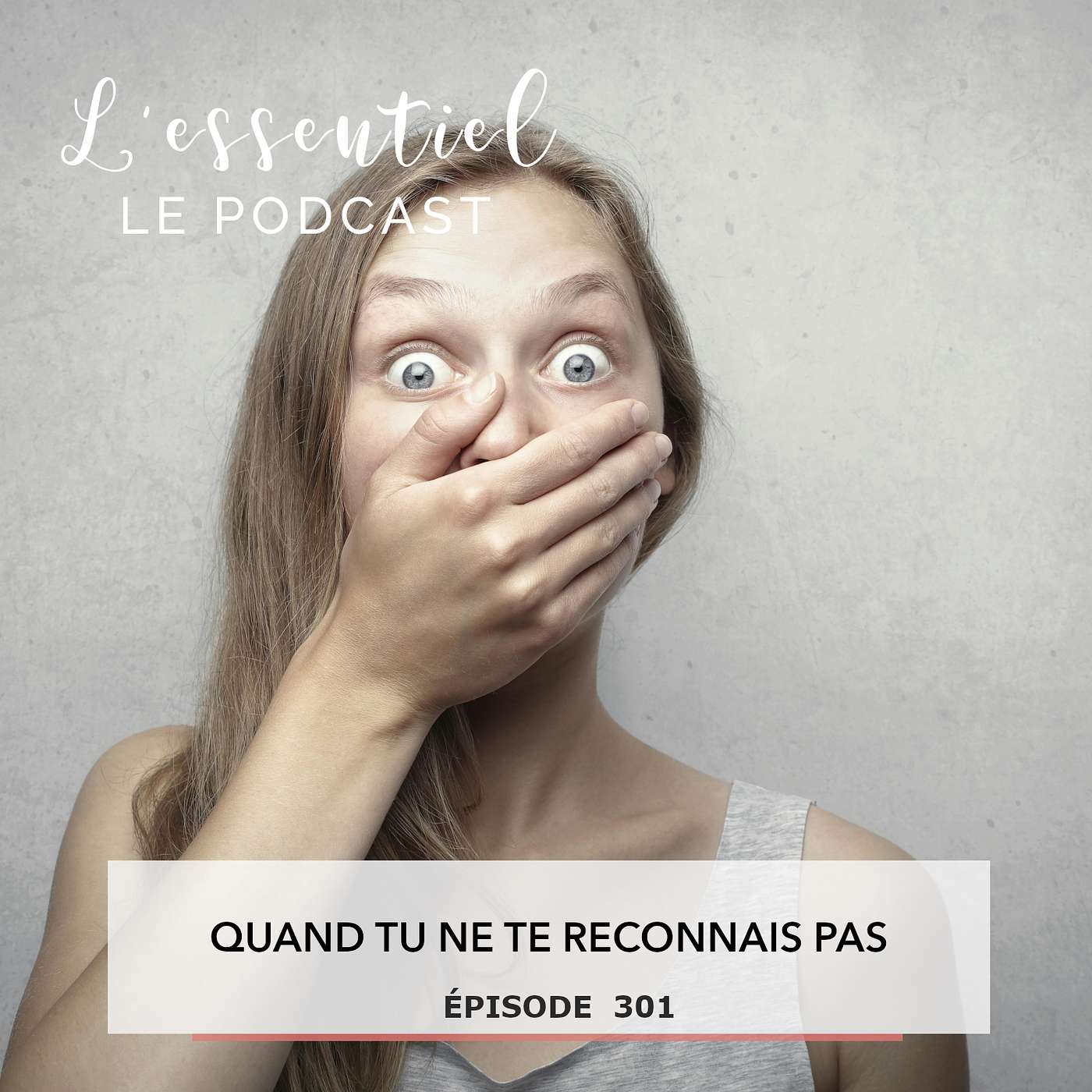 Ep #301 : Quand tu ne te reconnais pas episode artwork