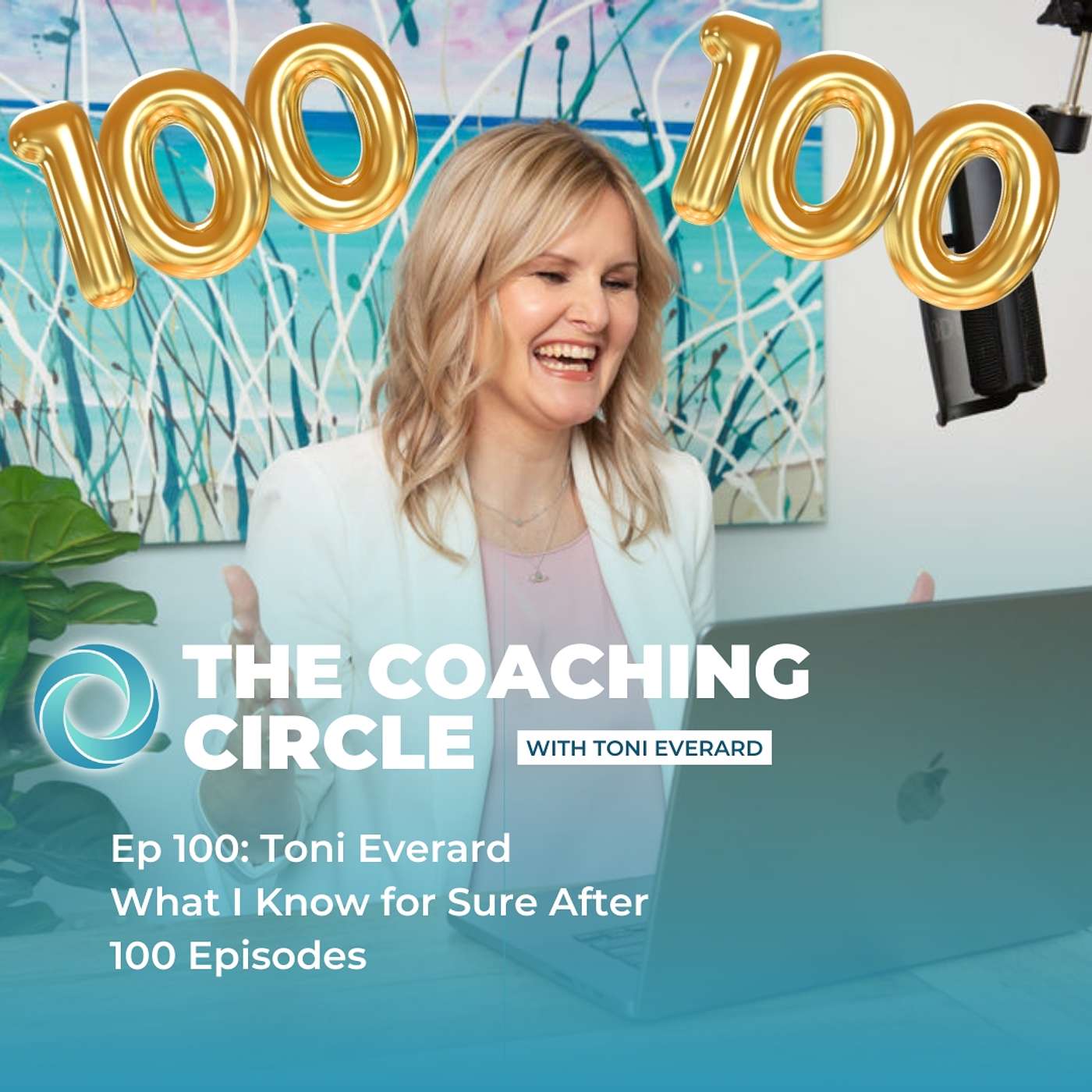 Ep 100: Toni Everard - What I Know for Sure After 100 Episodes