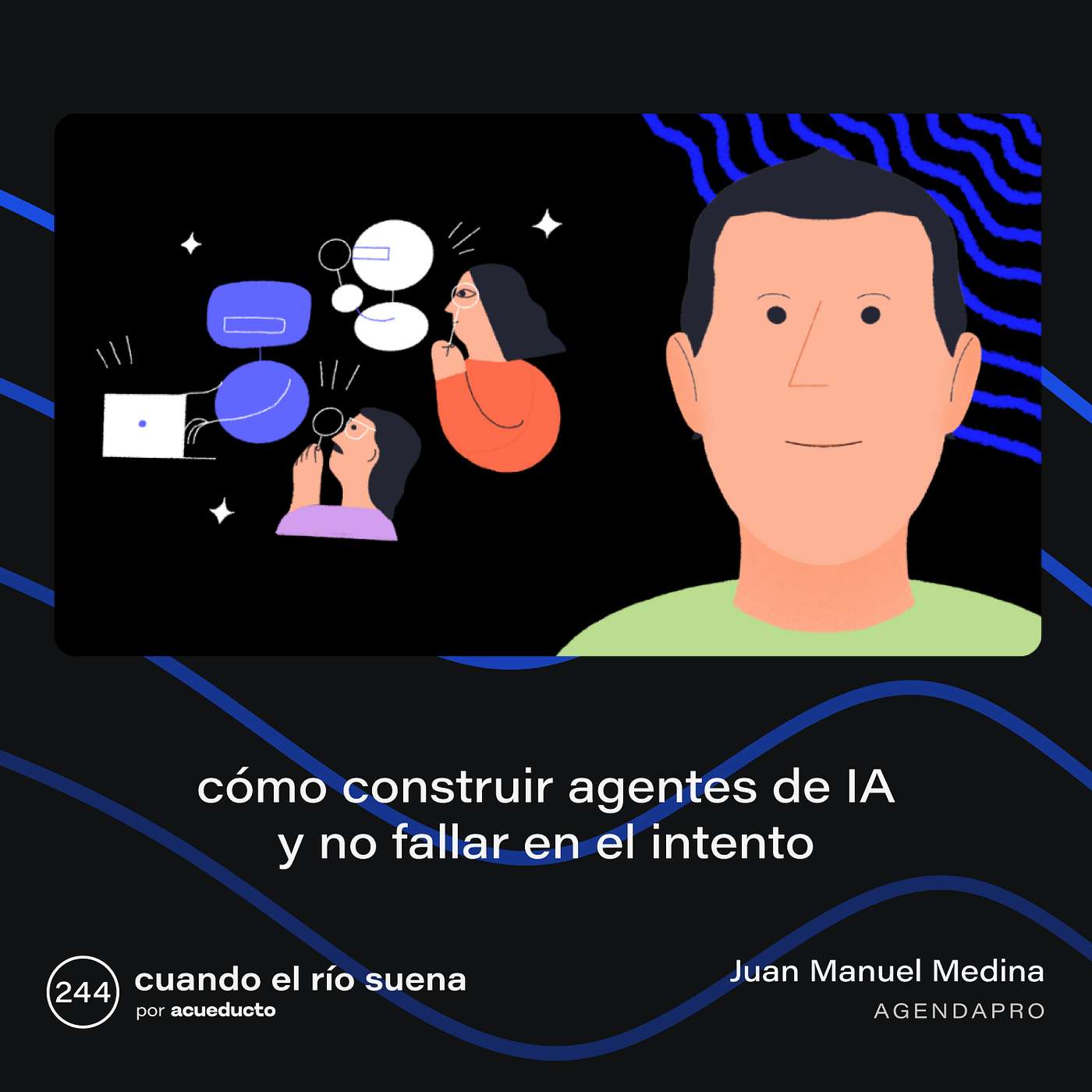 E244: Cómo construir agentes de IA y no fallar en el intento, Juan Manuel Medina - AgendaPro