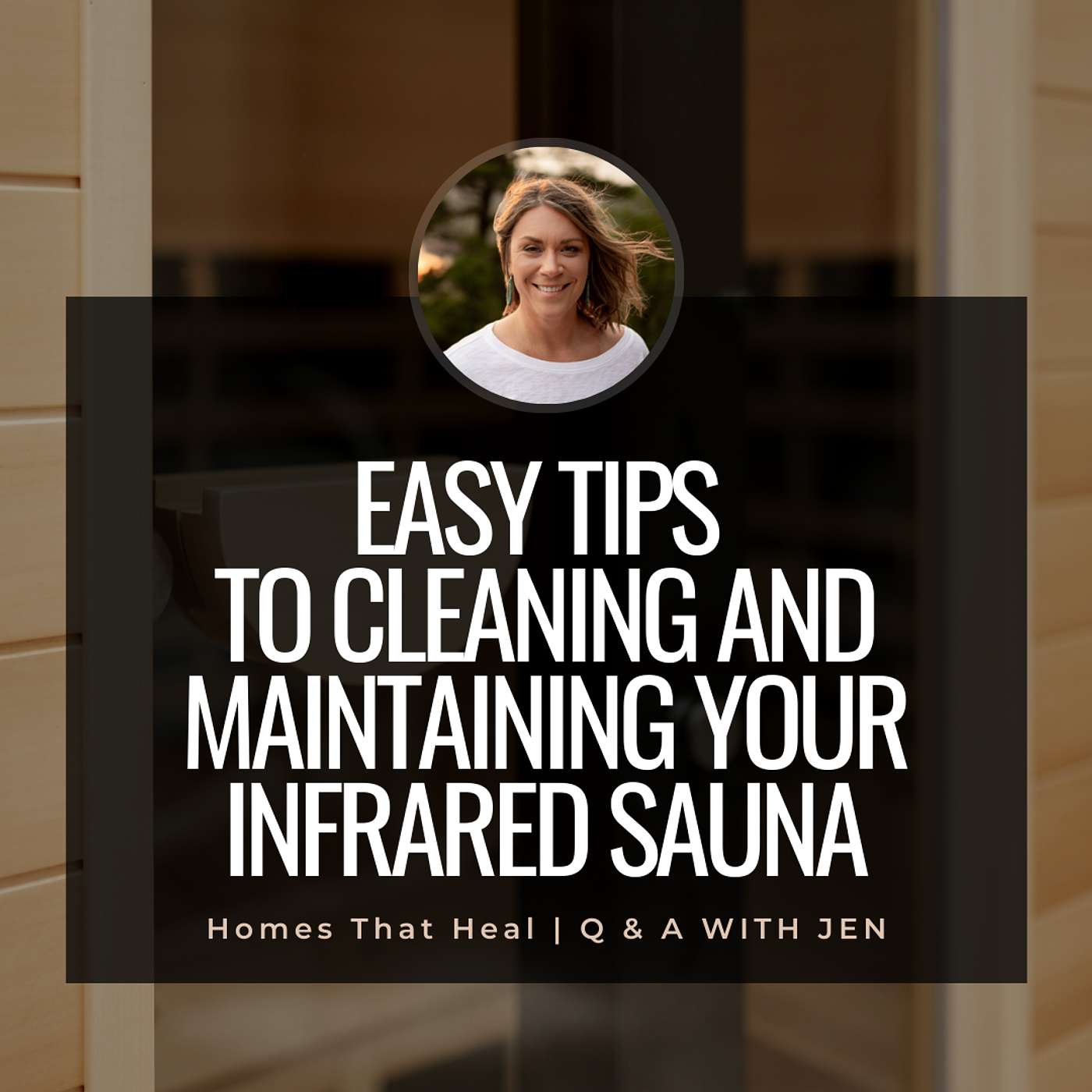 Ask Jen: Easy Tips to Cleaning and Maintaining Your Infrared Sauna episode artwork