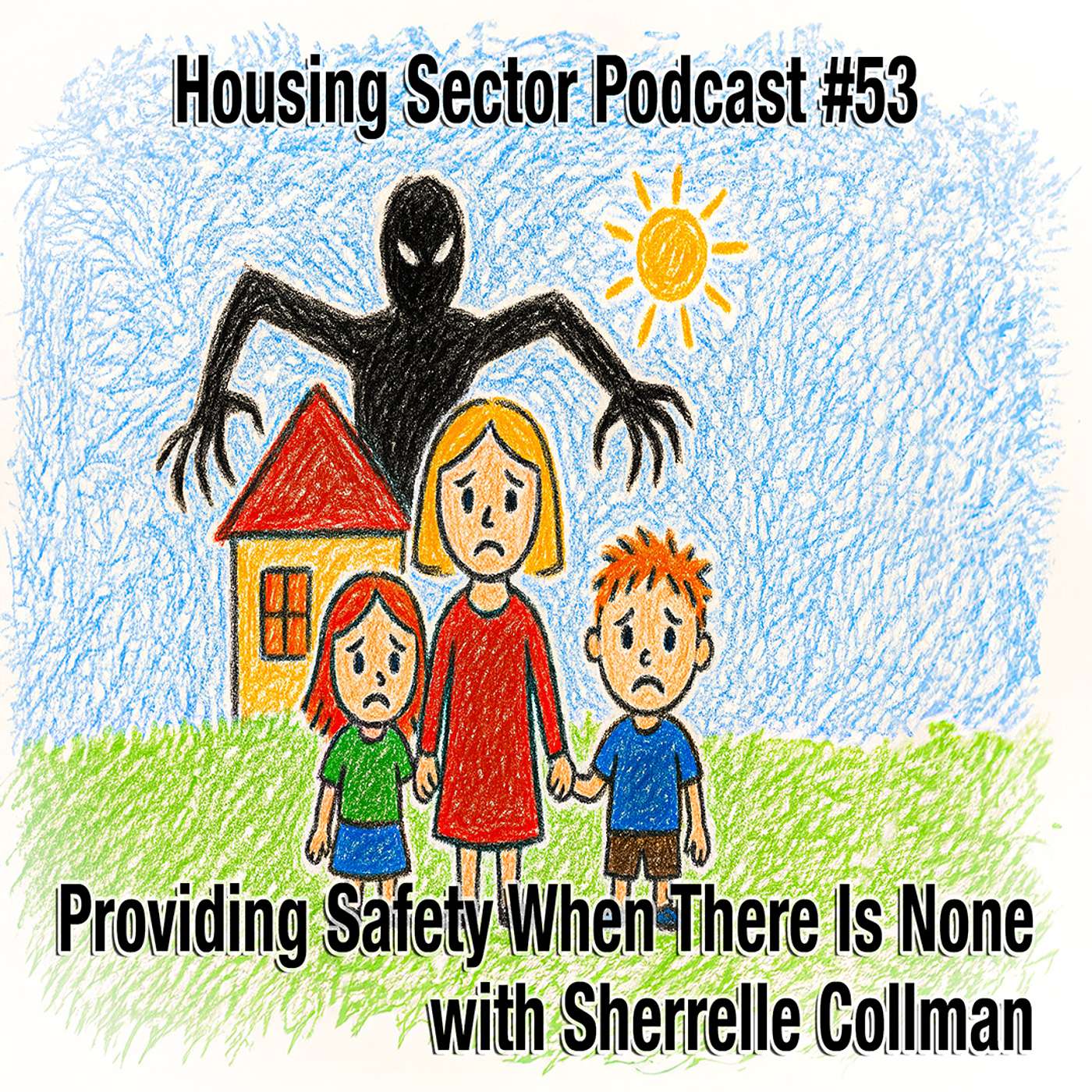 The Housing Sector Podcast #53 – Providing Safety When There Is None