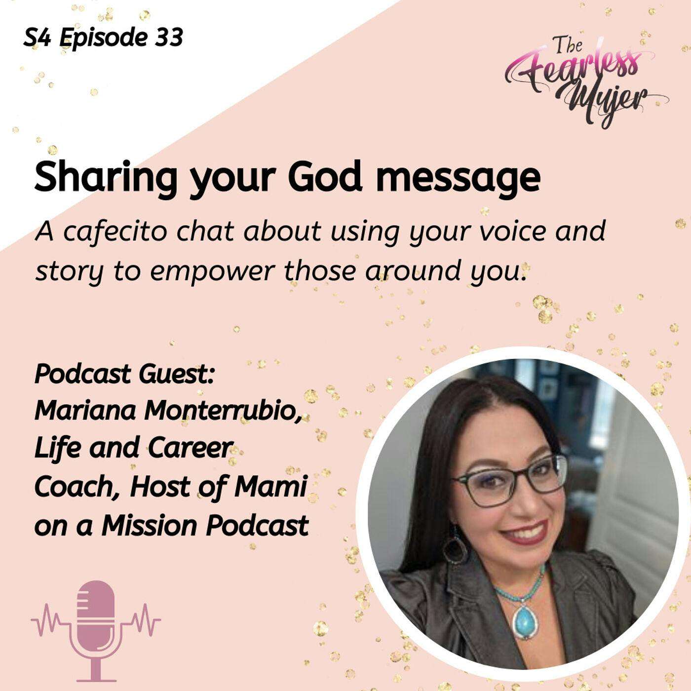 S4 EP. 33 // Sharing your God message! With Guest: Mariana Monterrubio - Life & Career Coach, Founder of MAMI on a Mission LLC. episode artwork