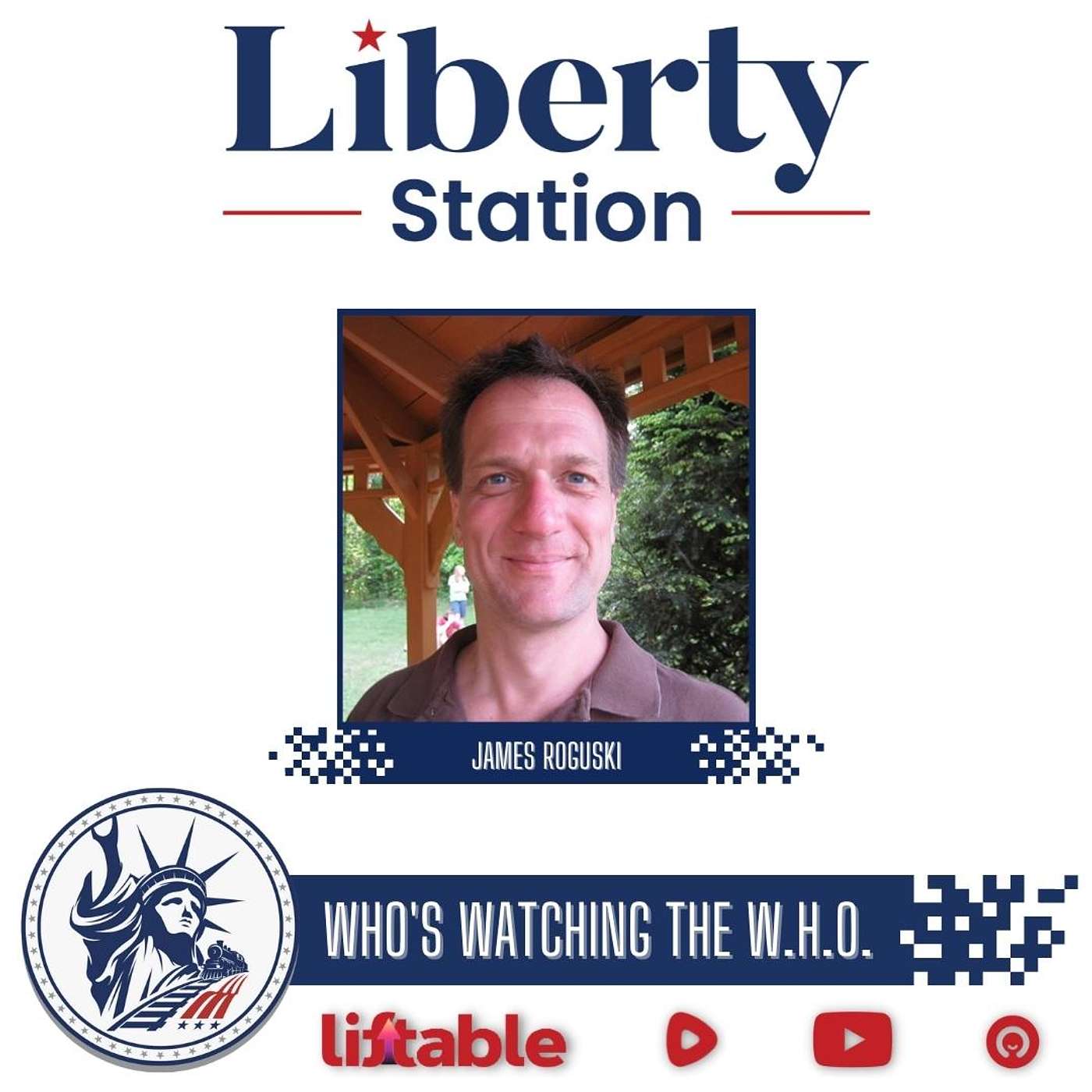 James Roguski | Who’s Watching The W.H.O | Liberty Station Ep 151