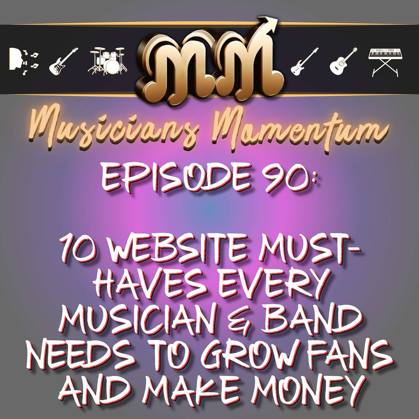 Episode 90:  10 Website Must-Haves Every Musician & Band Needs to Grow Fans and Make Money Episode 90:  10 Website Must-Haves Every Musician & Band Needs to Grow Fans and Make Money