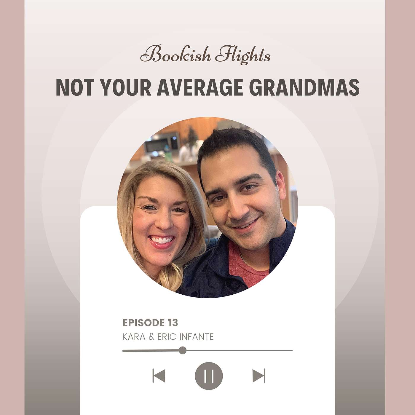 Not Your Average Grandmas with Host Kara Infante and Special Guest Interviewer, Eric Infante (E13)