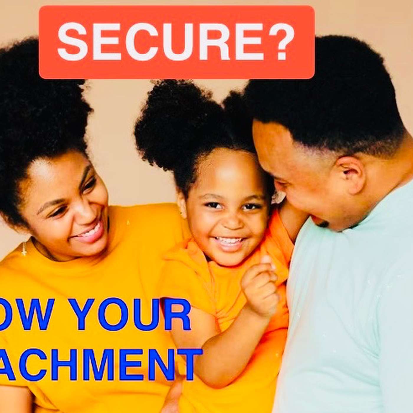 KNOW YOUR ATTACHMENT: ARE YOU SECURE?