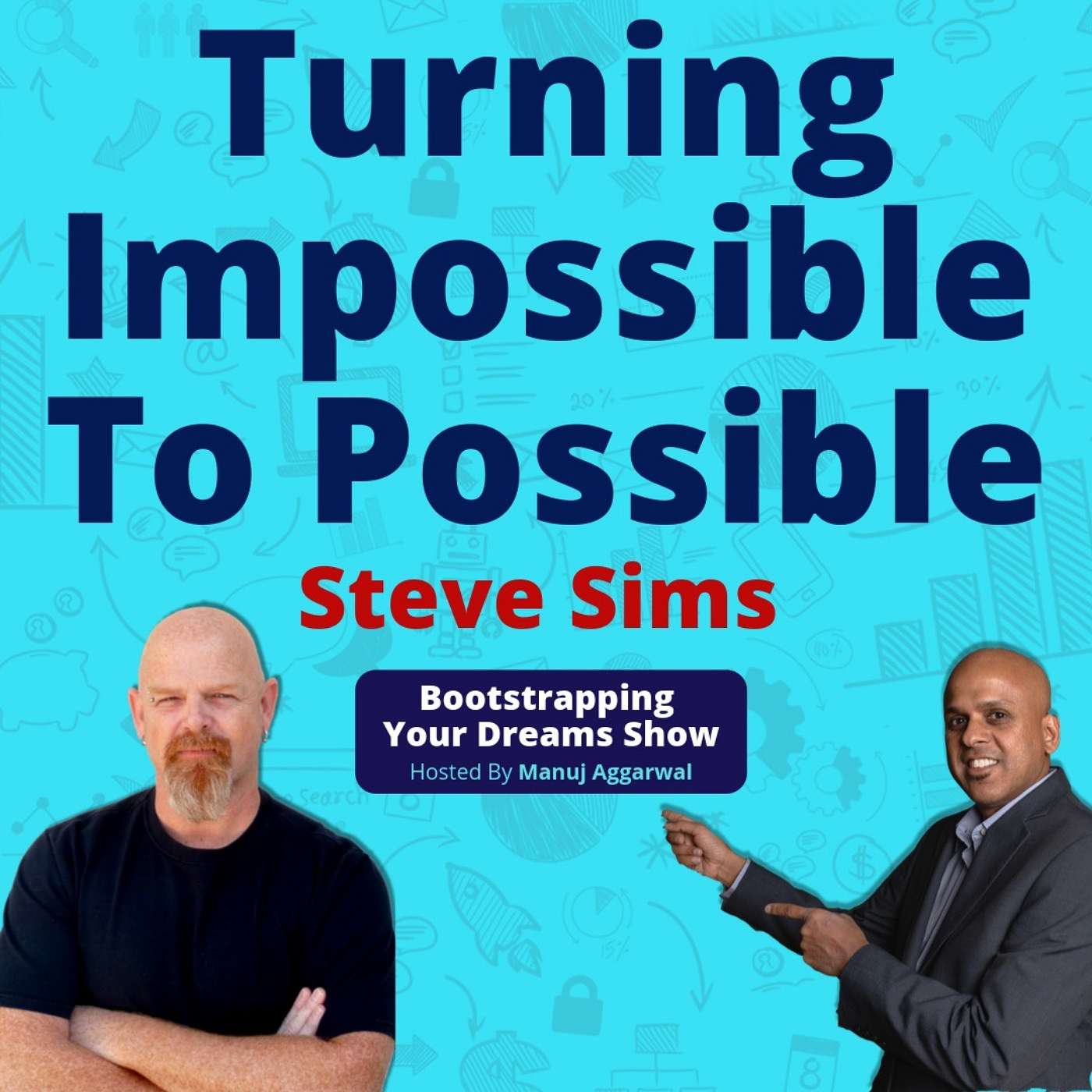 103 | Leveraging The Power Of Relationships | Turning Impossible To Possible | Steve Sims