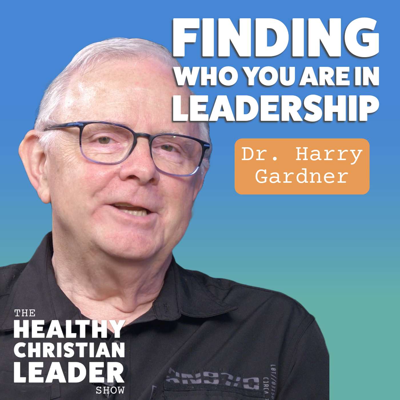 The Healthy Christian Leader - Finding Who You Are in Leadership | Dr. Harry Gardner