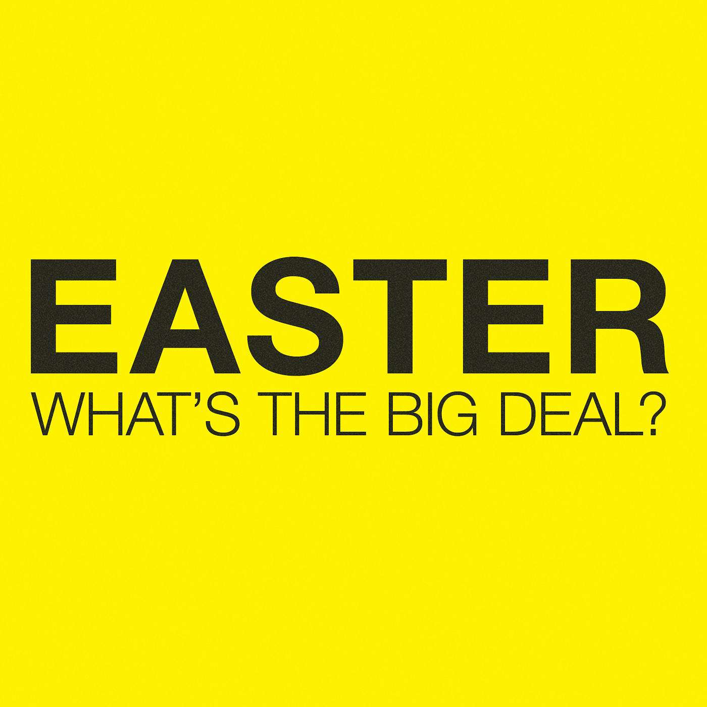 Easter, What's The Big Deal?