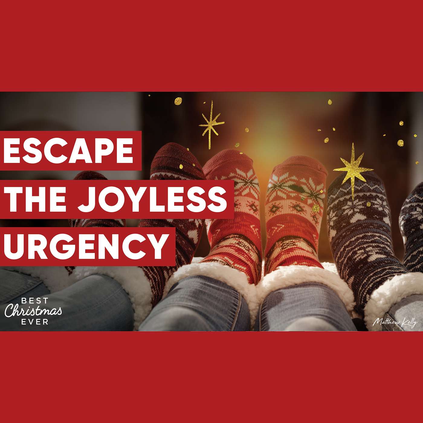 Escape the Joyless Urgency - Best Christmas Ever - Matthew Kelly