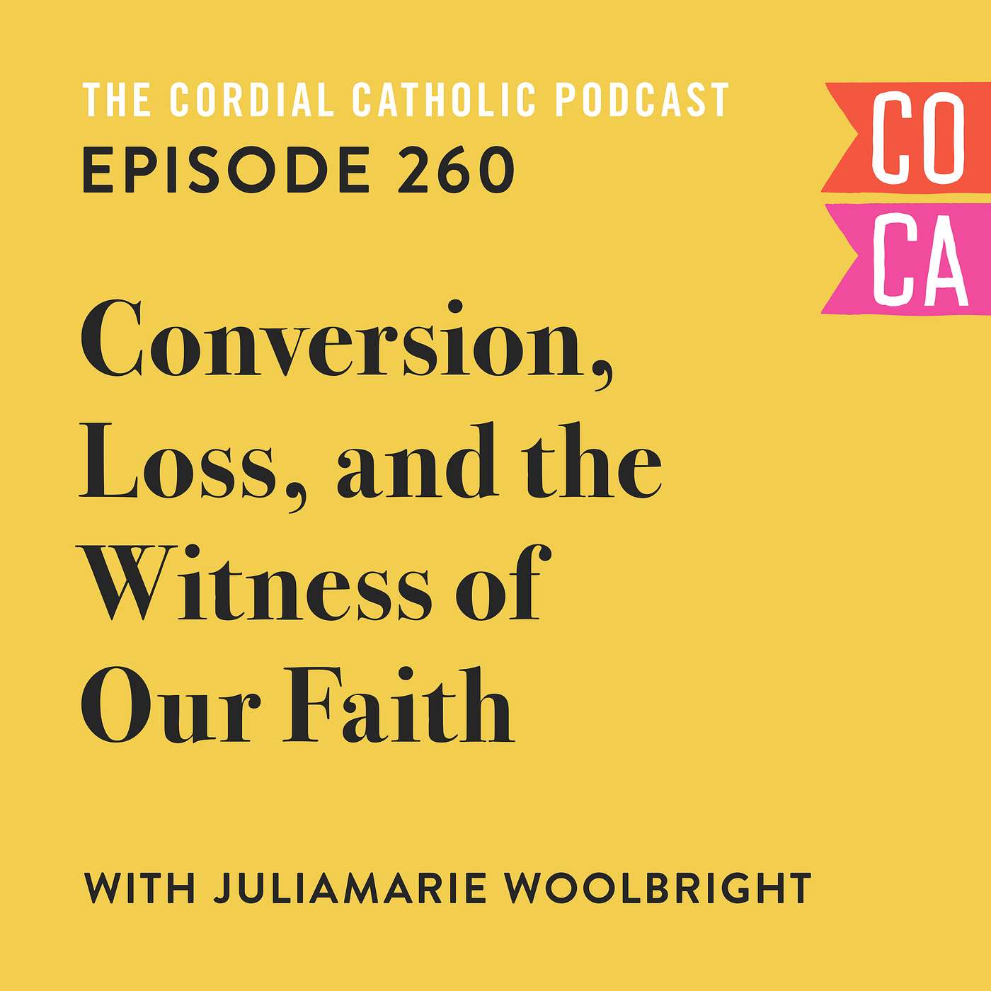 260: Conversion, Loss, and the Witness of our Faith (w/ JuliaMarie Woolbright)