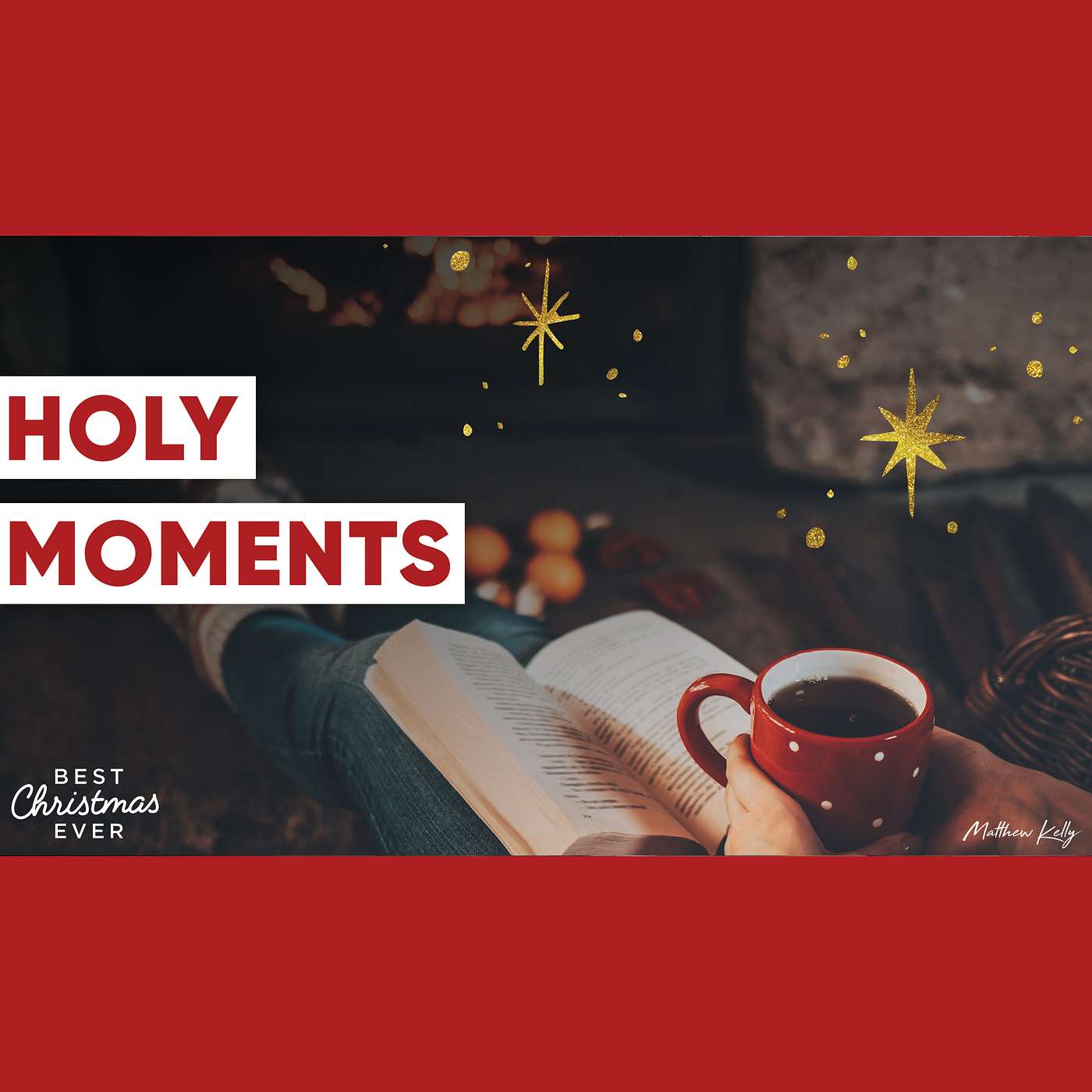 Holy Moments - Best Advent Ever - Matthew Kelly