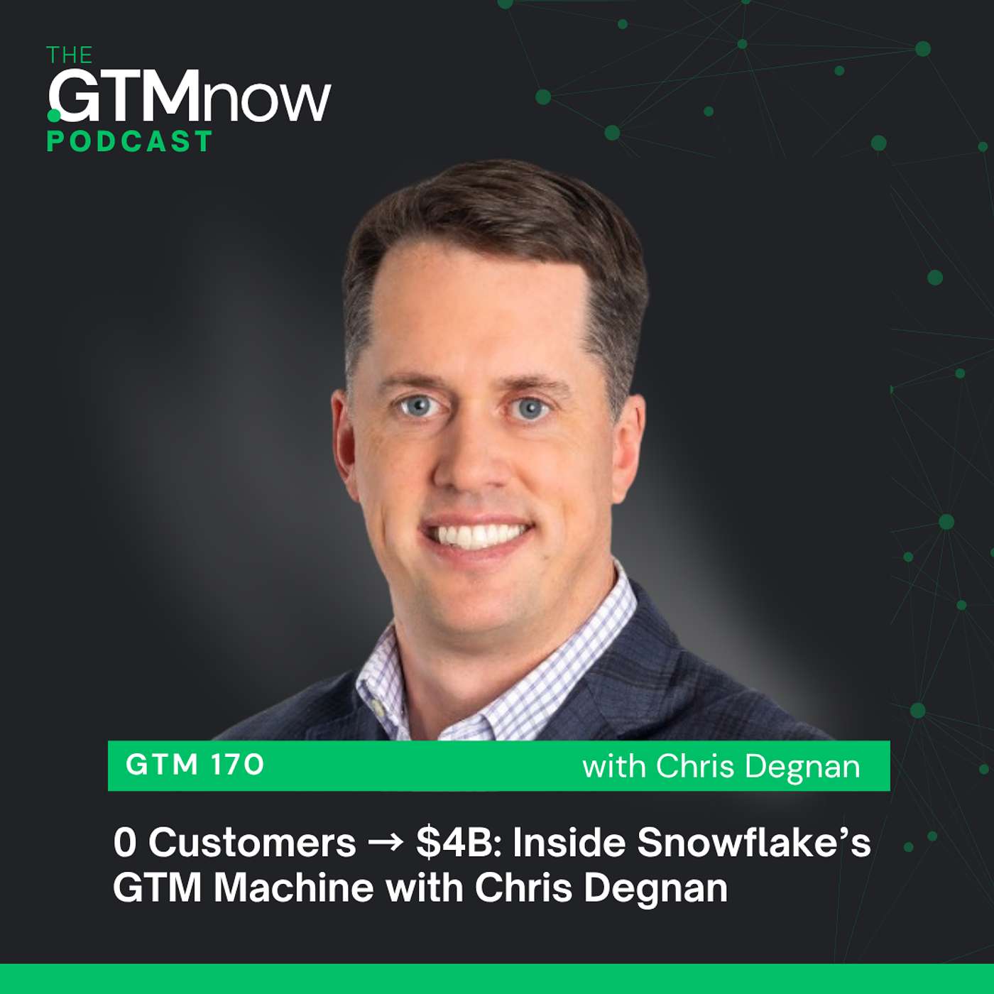 GTM 170: 0 Customers → $4B: Inside Snowflake’s GTM Machine with Chris Degnan GTM 170: 0 Customers → $4B: Inside Snowflake’s GTM Machine with Chris Degnan