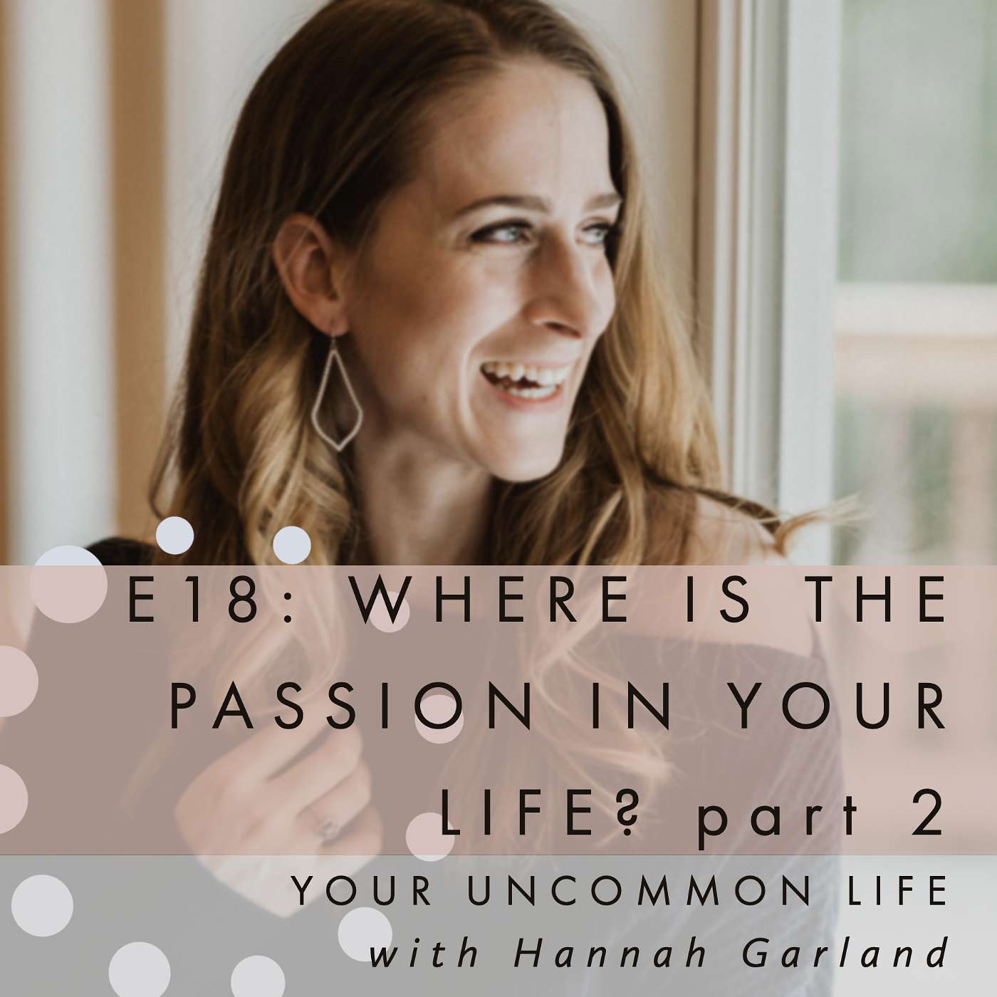E18: Where is the passion in your life? Pt 2