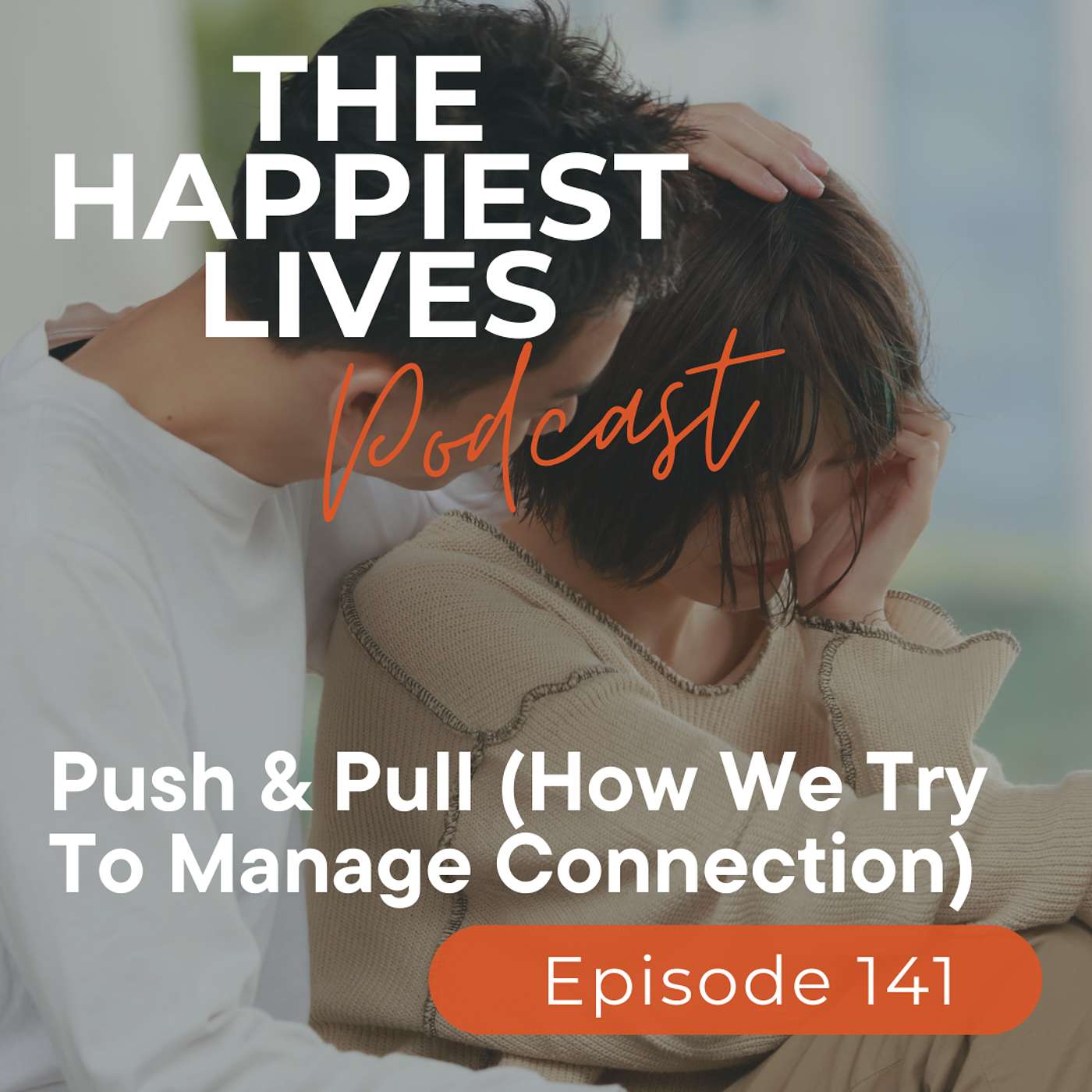 E141: Push & Pull (How We Try To Manage Connection)