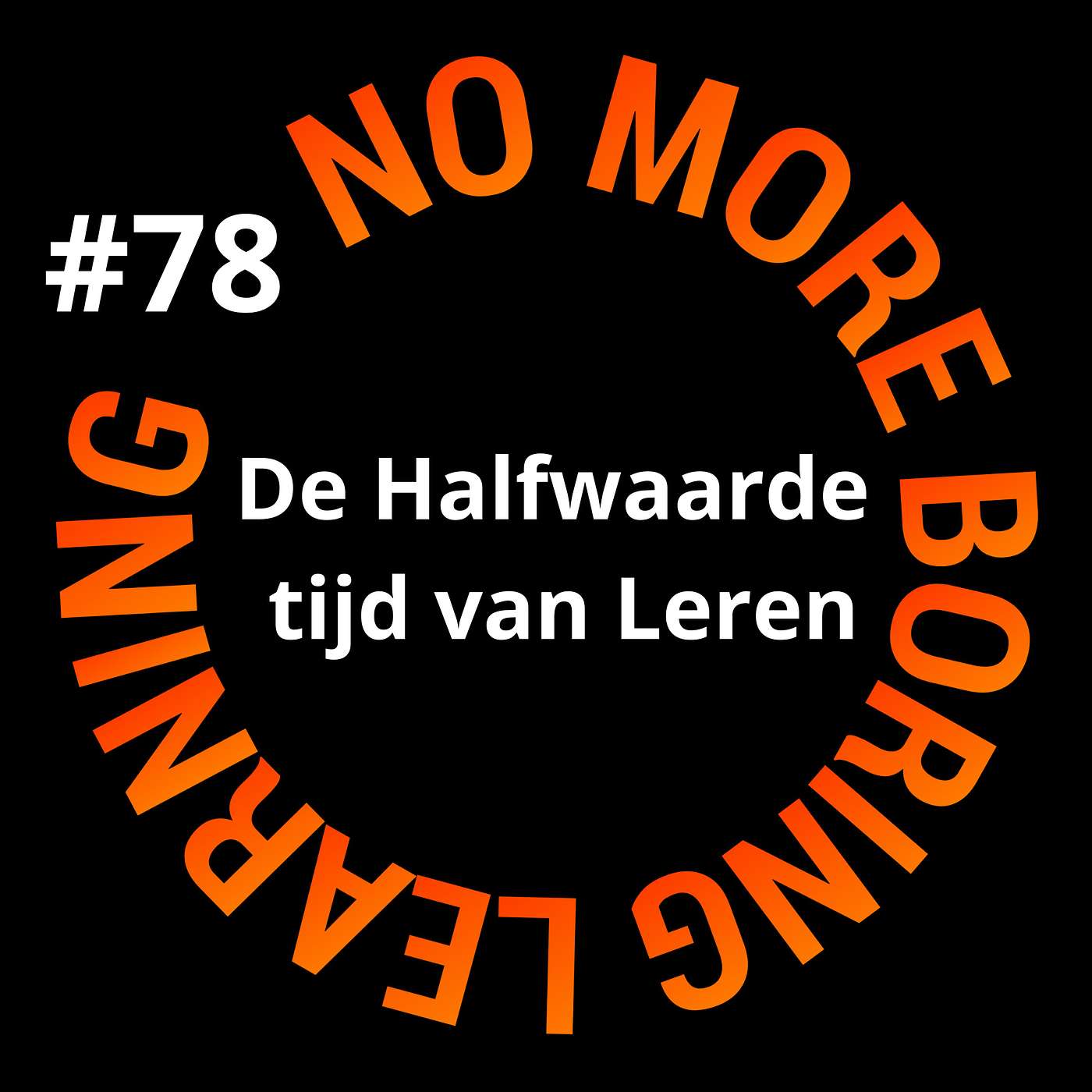 78. De halfwaardetijd van leren: Waarom slim leren steeds belangrijker wordt