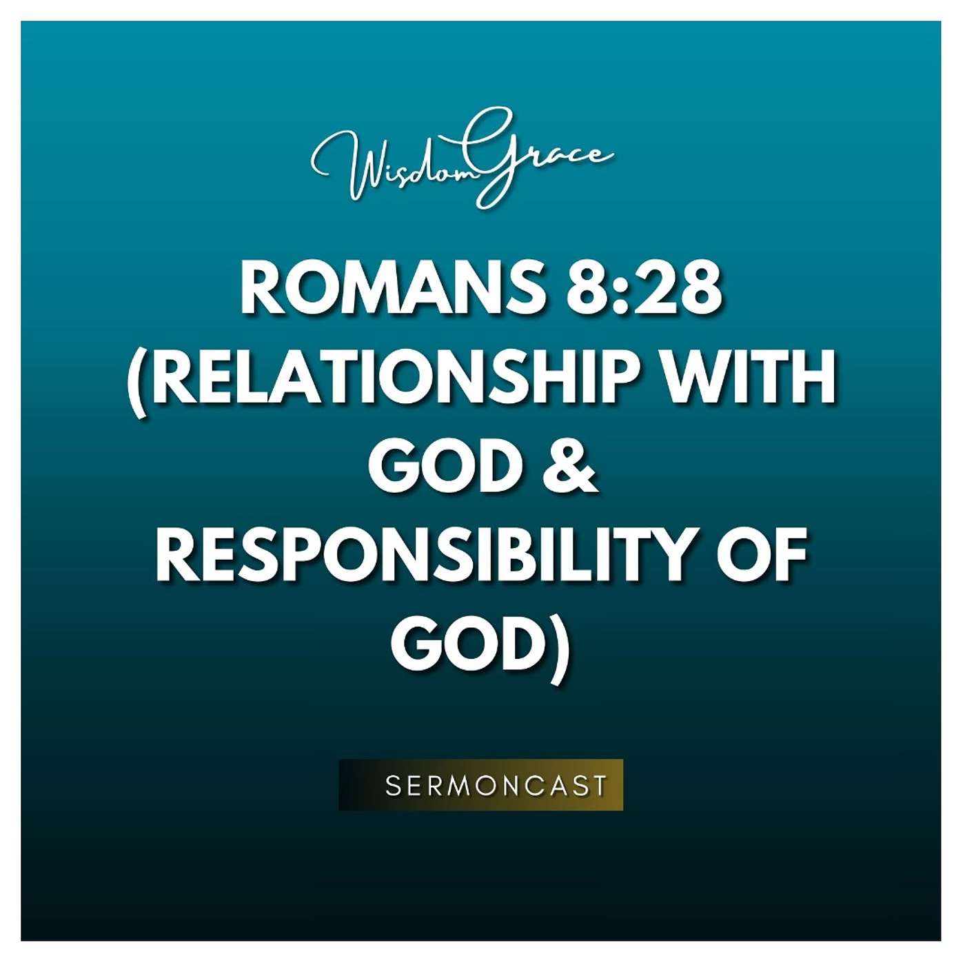 ROMANS 8:28 (RELATIONSHIP WITH GOD & RESPONSIBILITY OF GOD)