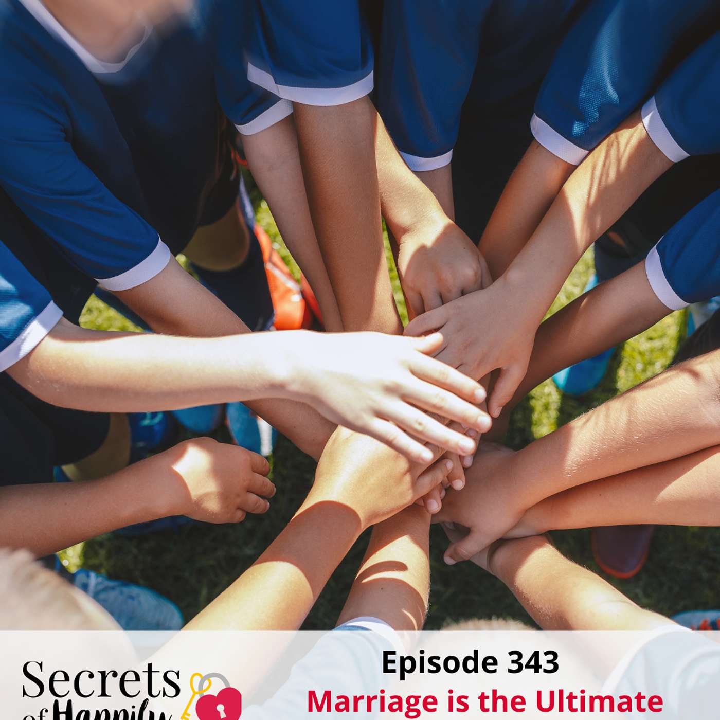 Marriage is the Ultimate Team Sport: How to Create a Winning Team