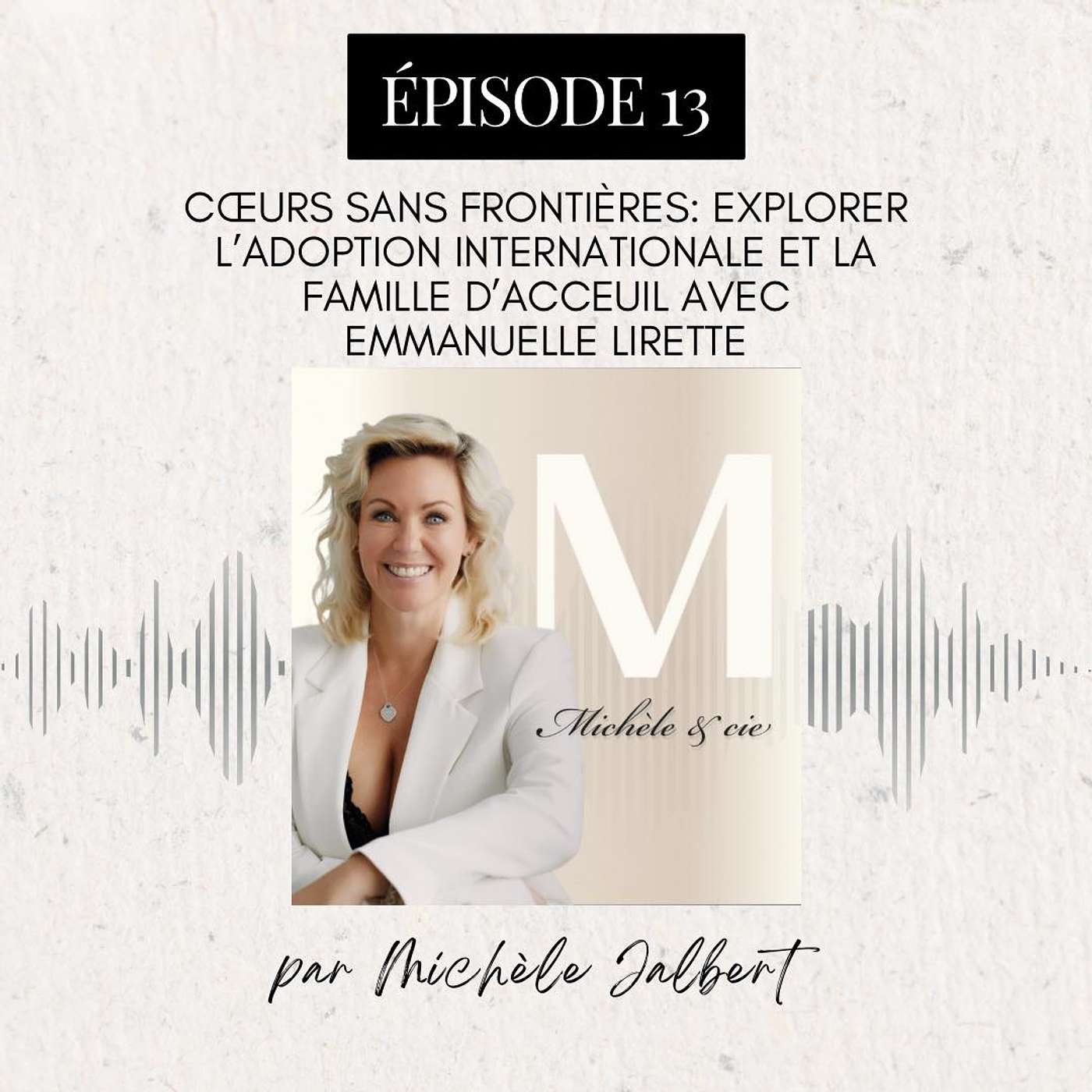 #13. Cœurs sans frontières : Explorer l'adoption internationale et la famille d'accueil avec Emmanuelle Lirette