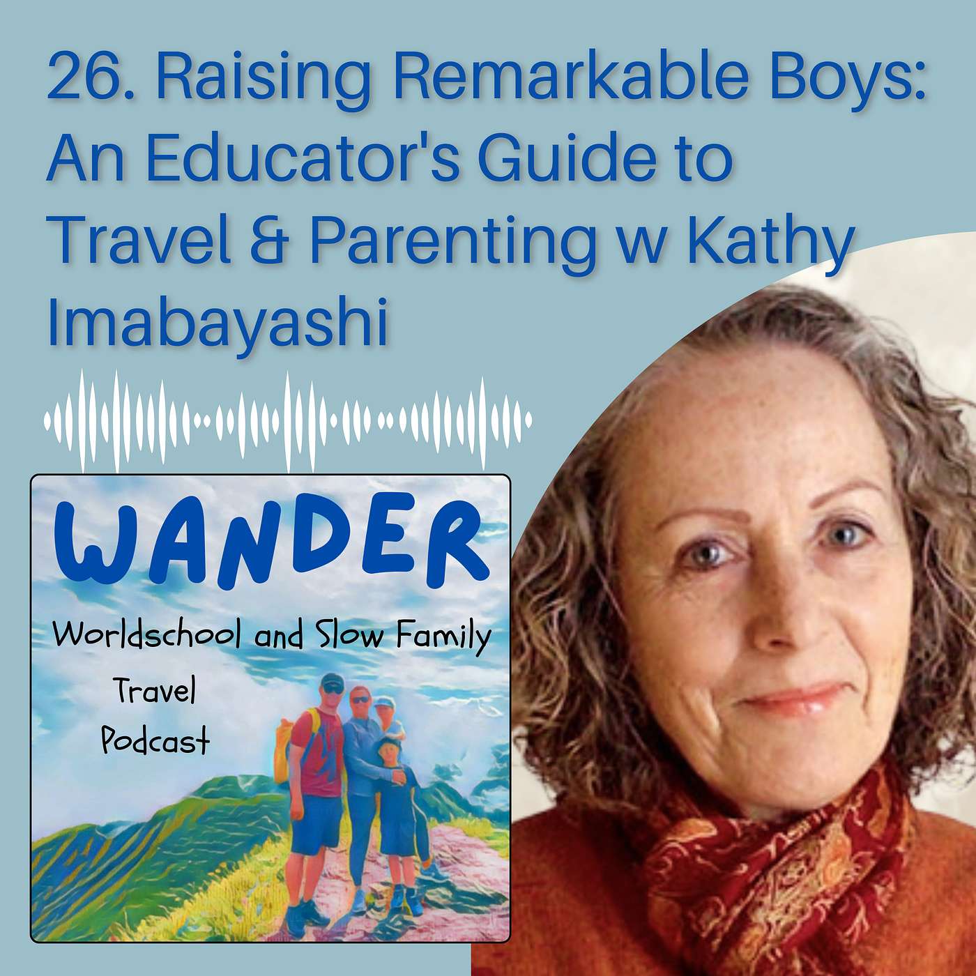26. Raising Remarkable Boys: International Educator's Guide to Travel, Education & Parenting with Kathy Imabayashi
