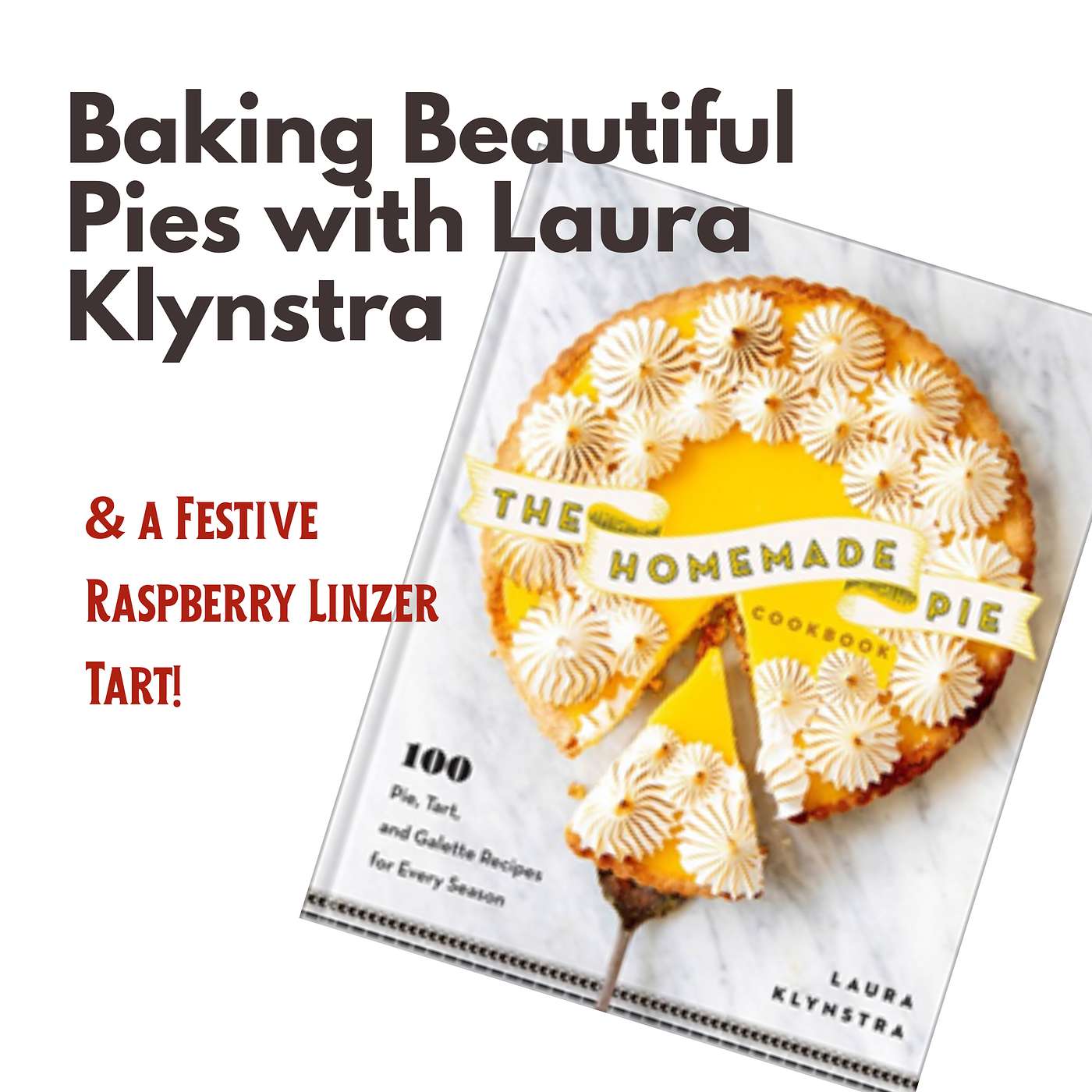 S6 E9: Baking Beautiful Pies with Laura Klynstra, & A Festive Raspberry Linzer Tart! S6 E9: Baking Beautiful Pies with Laura Klynstra, & A Festive Raspberry Linzer Tart!