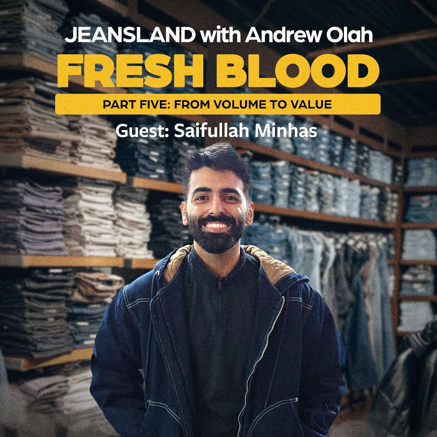 Ep 65—FRESH BLOOD, Part 5: From Volume to Value with Saifullah Minhas
