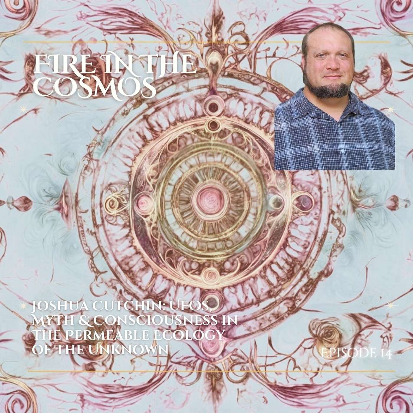 Joshua Cutchin: UFOs, Myth and Consciousness in The Permeable Ecology of The Unknown (Ep. 14)