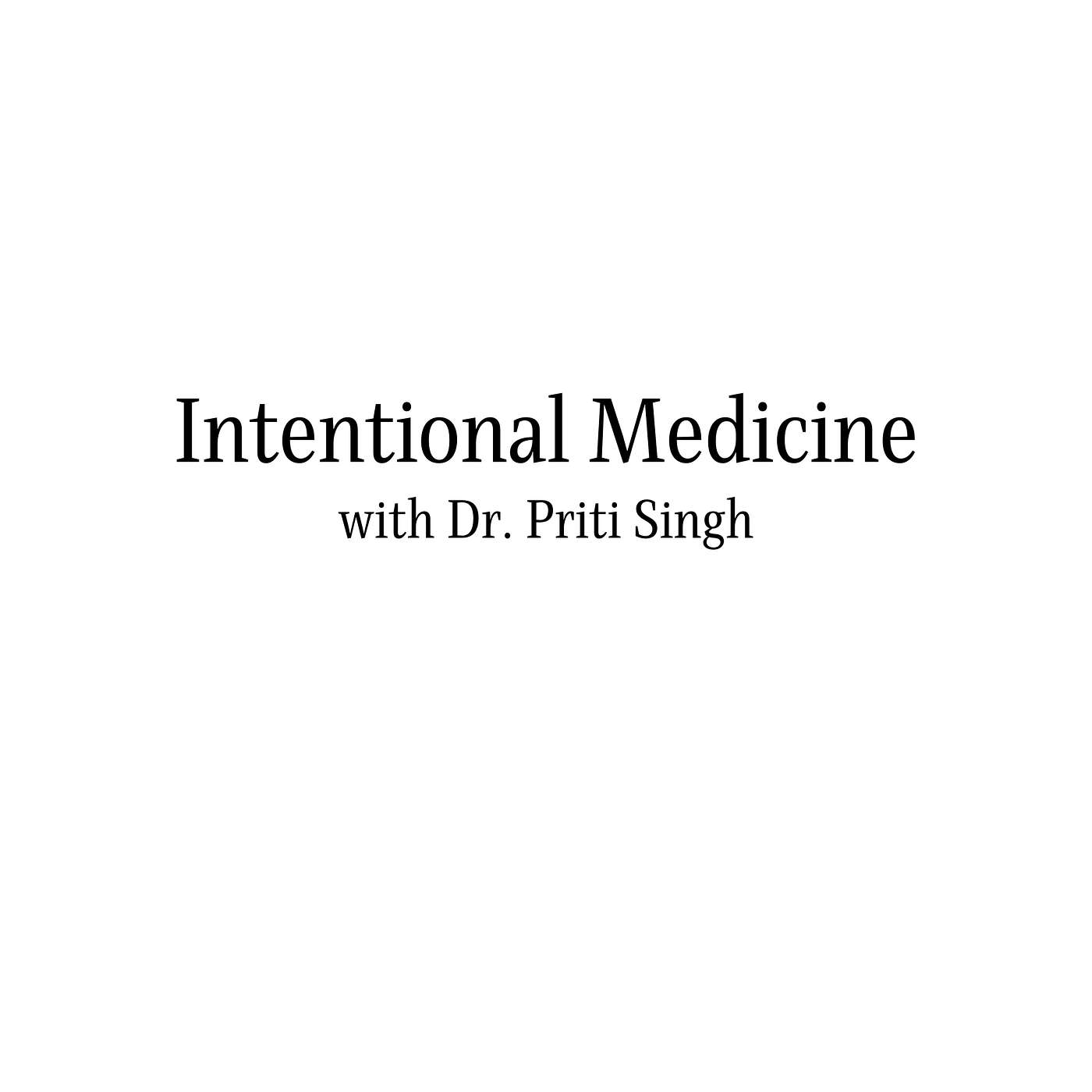 Intentional Medicine with Dr. Priti Singh cover art