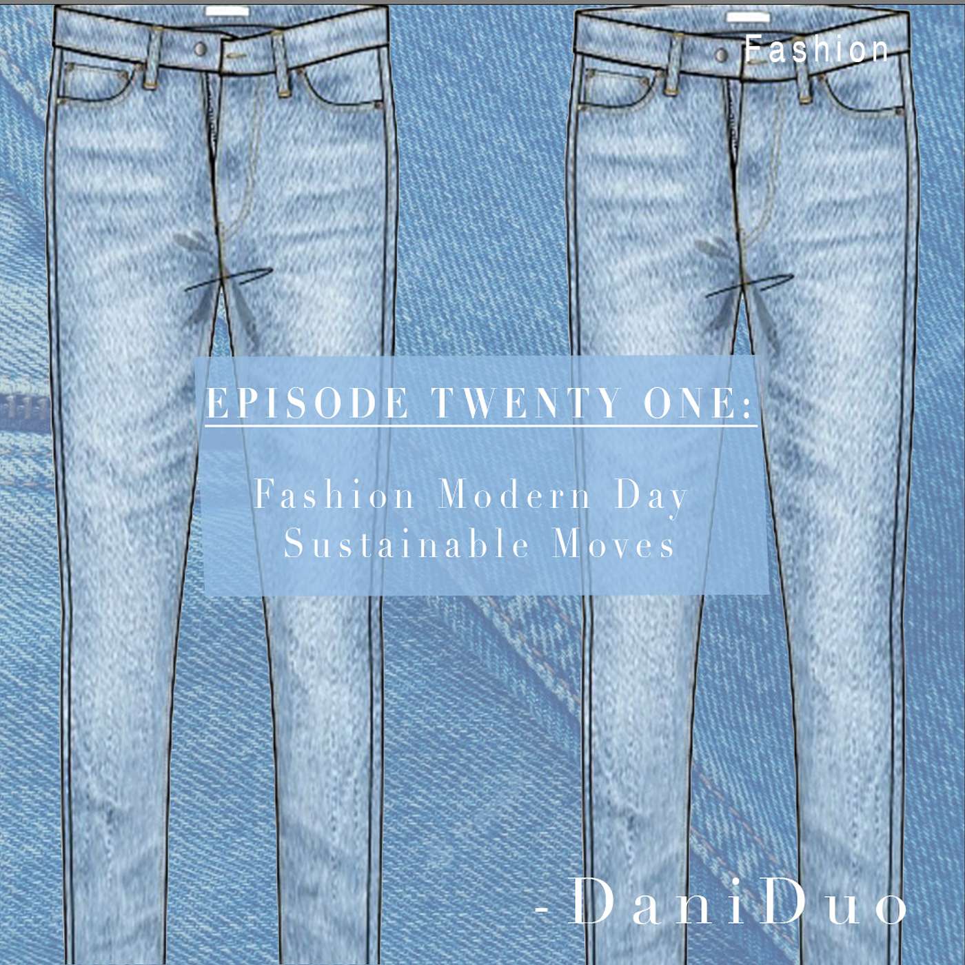 Episode 21: Fashion- Modern Day Sustainable Moves