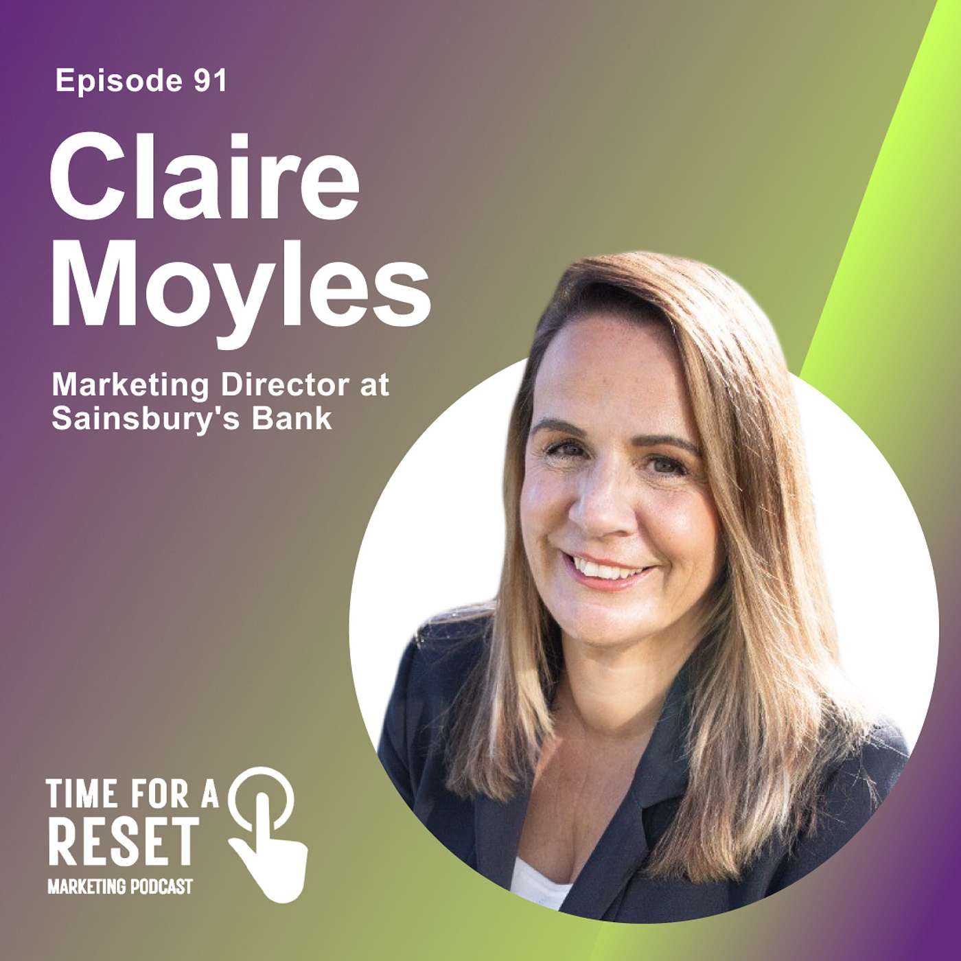 91 - Elevating Marketing to Strategic Leadership with Claire Moyles, Marketing Director at Sainsbury’s Bank