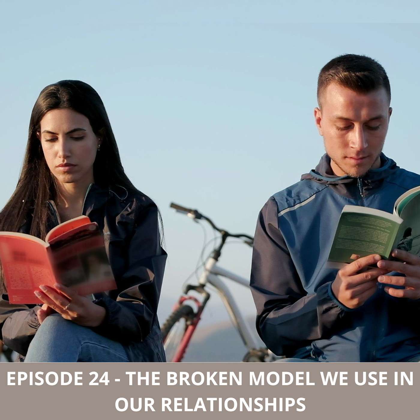 Episode 24 - The Broken Model we use in our Relationships